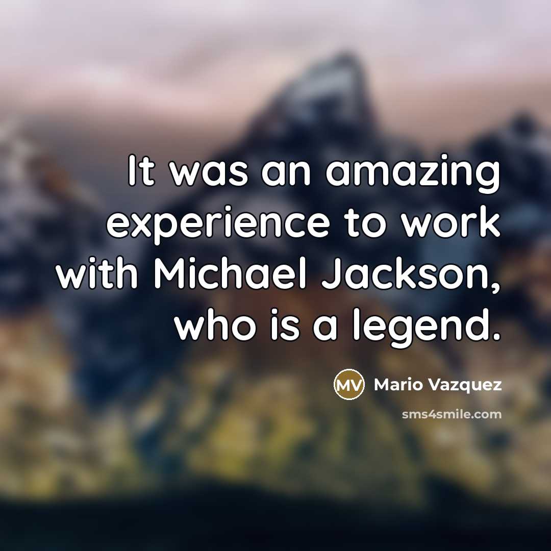 “It was an amazing experience to work with Michael Jackson,…” quote by Mario Vazquez