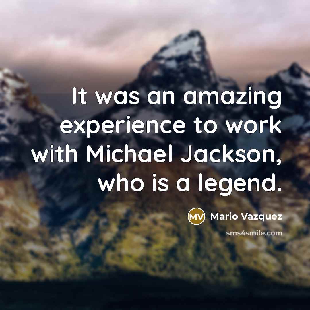 “It was an amazing experience to work with Michael Jackson, who is a legend.” quote by Mario Vazquez