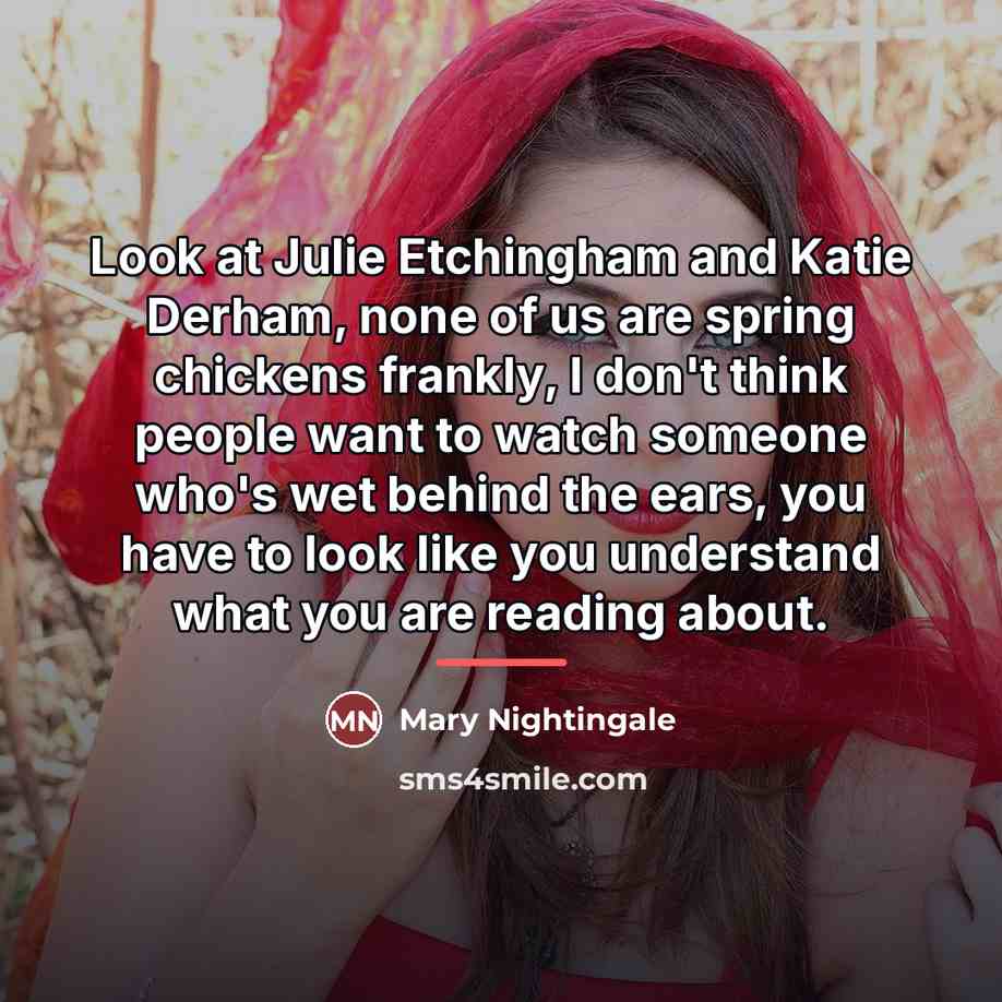 “Look at Julie Etchingham and Katie Derham, none of us…” quote by Mary Nightingale