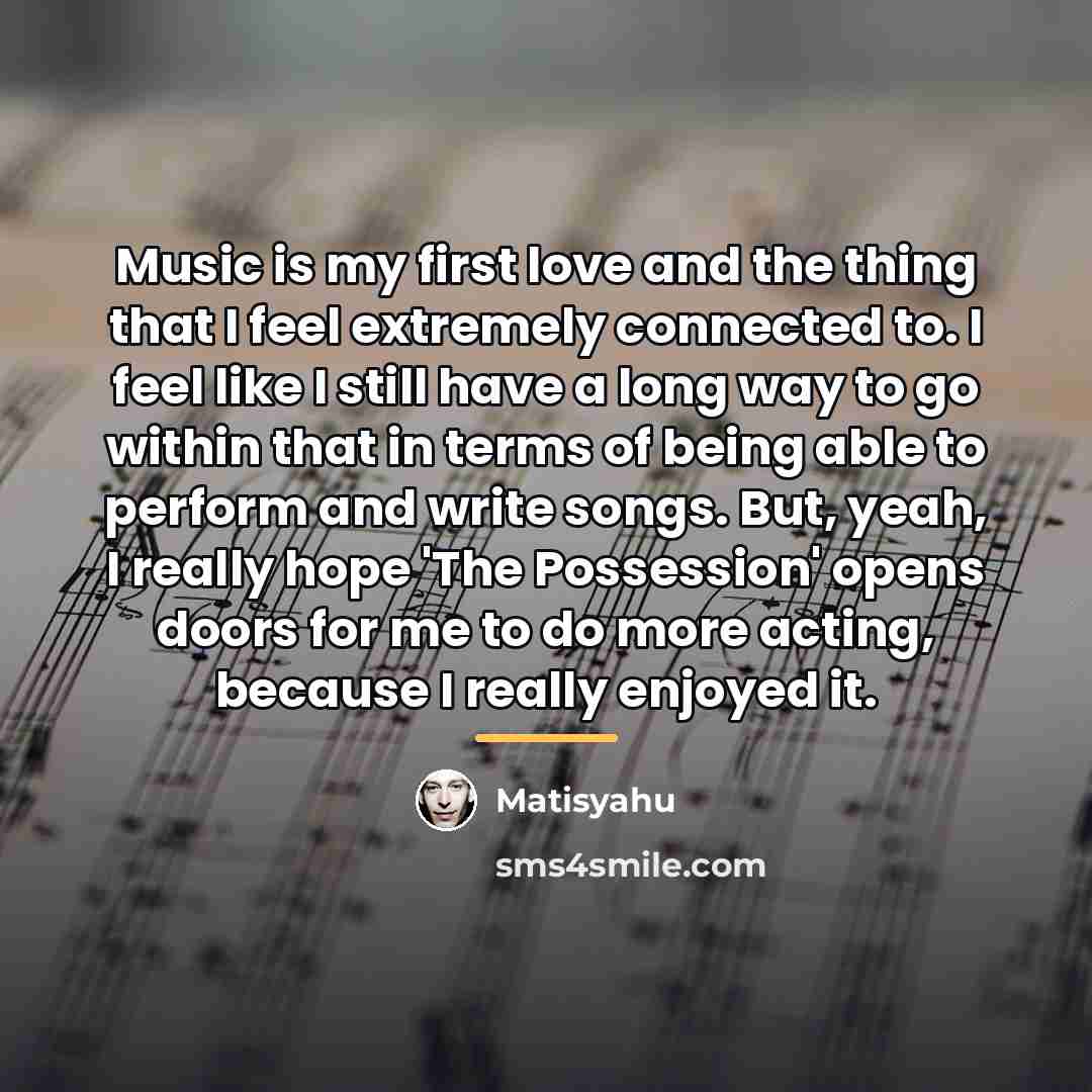 “Music is my first love and the thing that I…” quote by Matisyahu