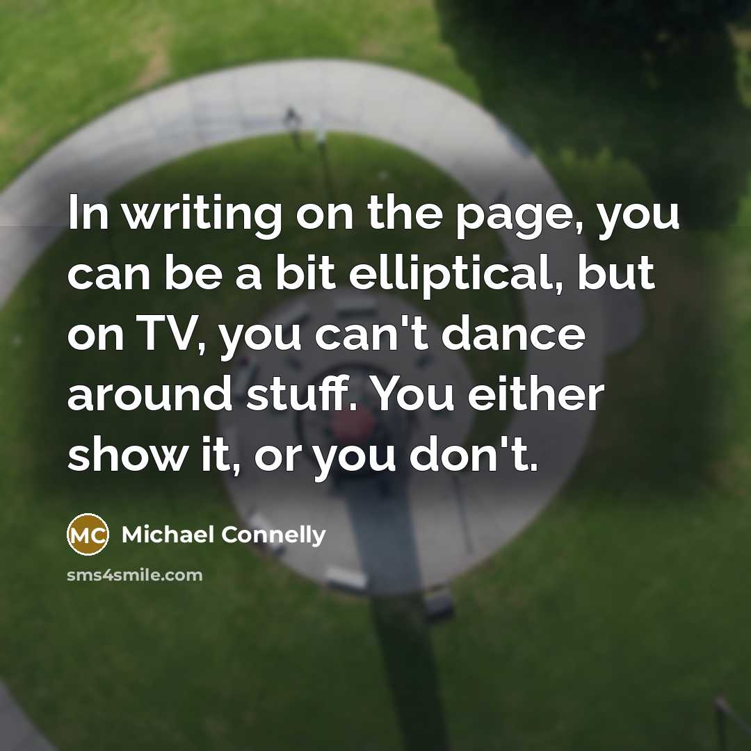 “In writing on the page, you can be a bit…” quote by Michael Connelly