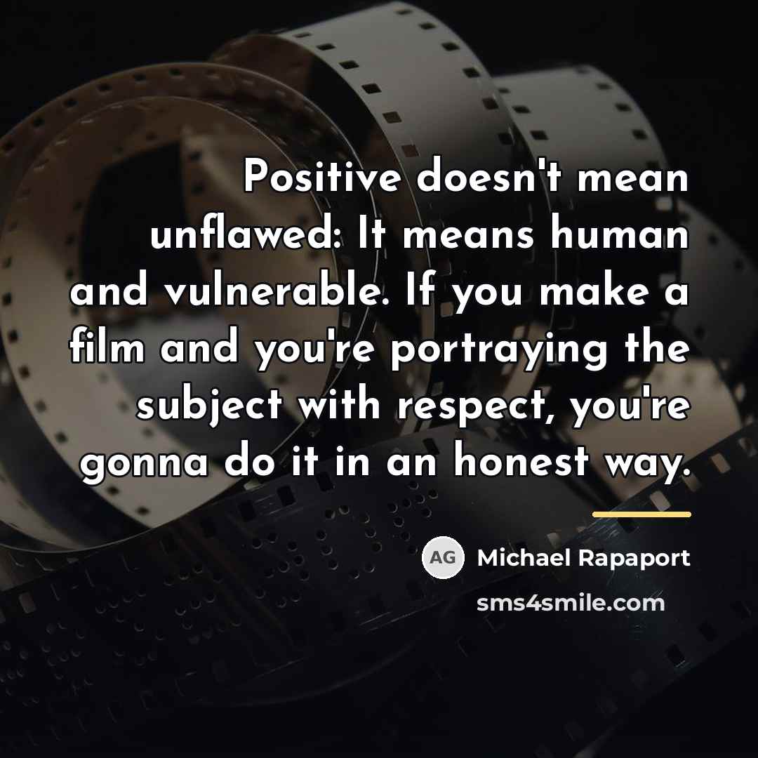 “Positive doesn't mean unflawed: It means human and vulnerable. If…” quote by Michael Rapaport