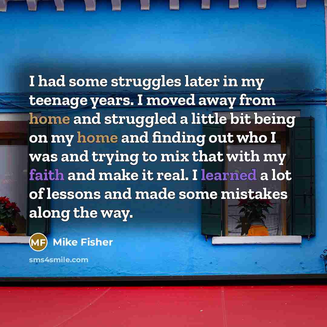 “I had some struggles later in my teenage years. I…” quote by Mike Fisher