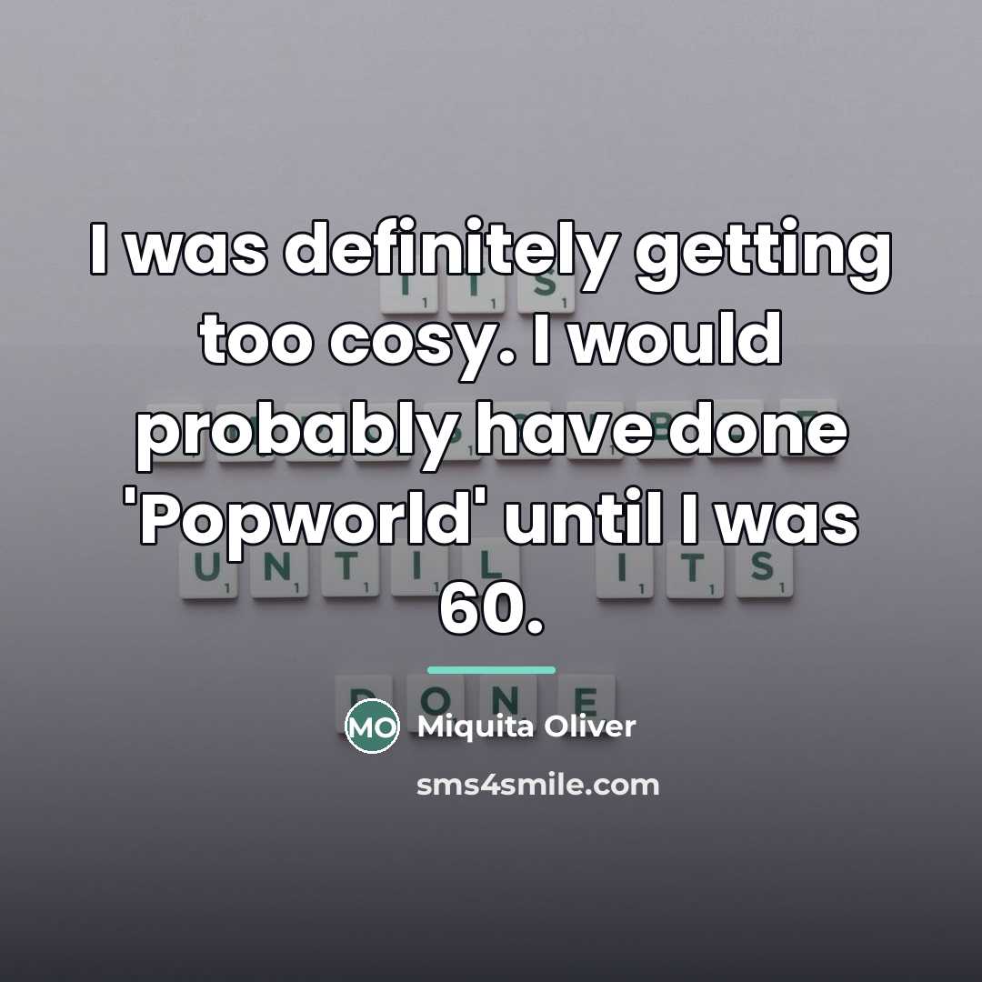 “I was definitely getting too cosy. I would probably have…” quote by Miquita Oliver