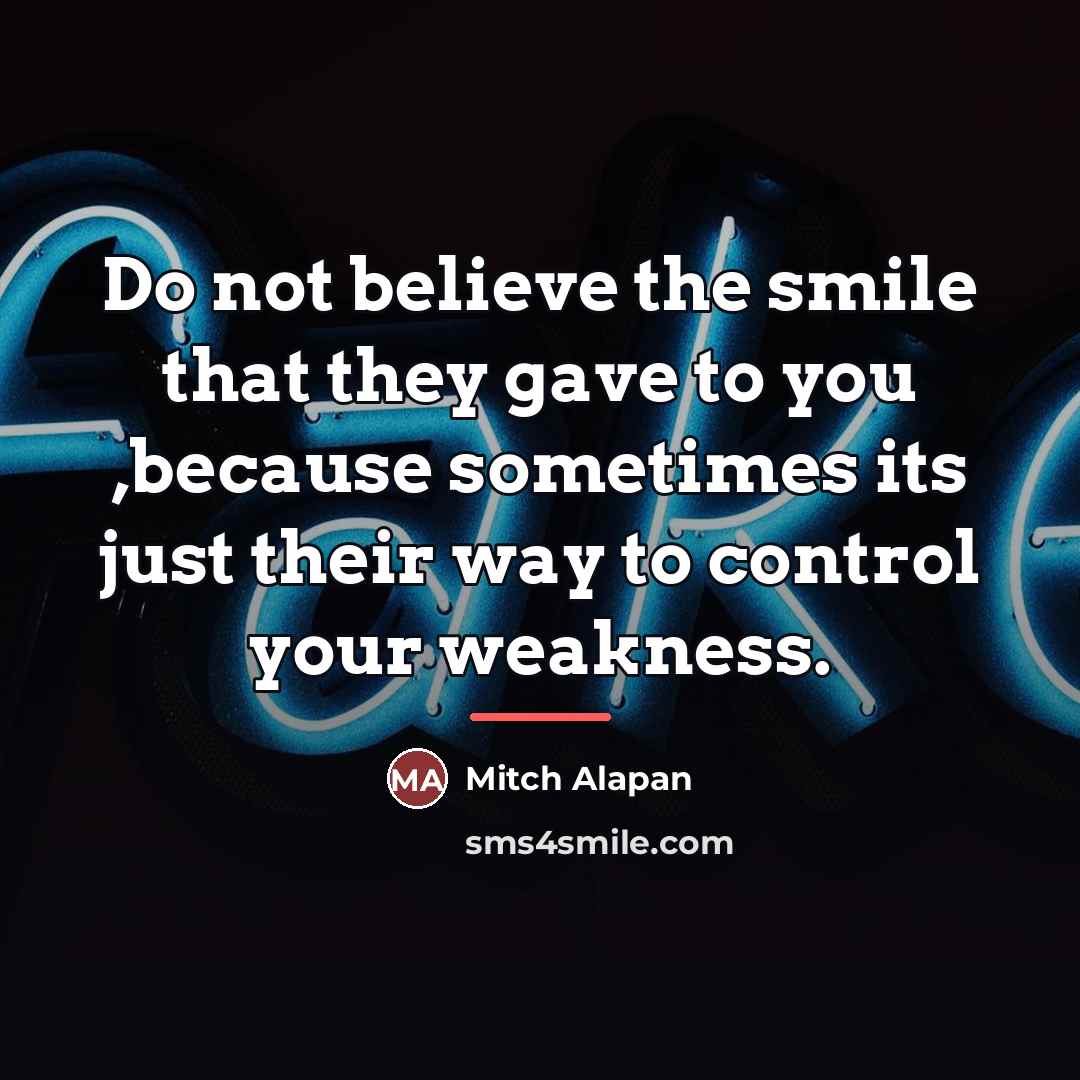 “Do not believe the smile that they gave to you…” quote by Mitch Alapan