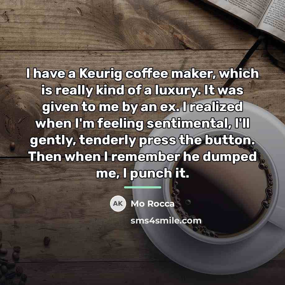 “I have a Keurig coffee maker, which is really kind…” quote by Mo Rocca