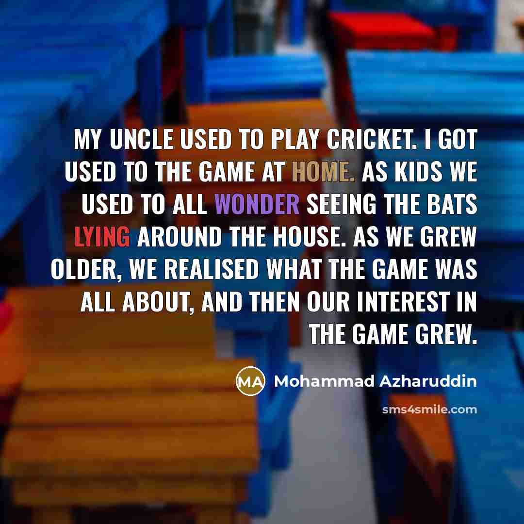 “My uncle used to play cricket. I got used to…” quote by Mohammad Azharuddin