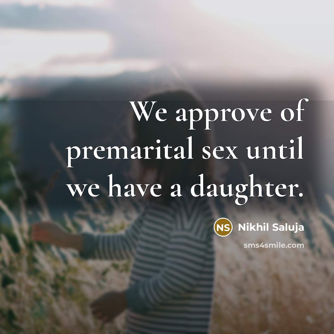 “We approve of premarital sex until we have a daughter.…” quote by Nikhil Saluja