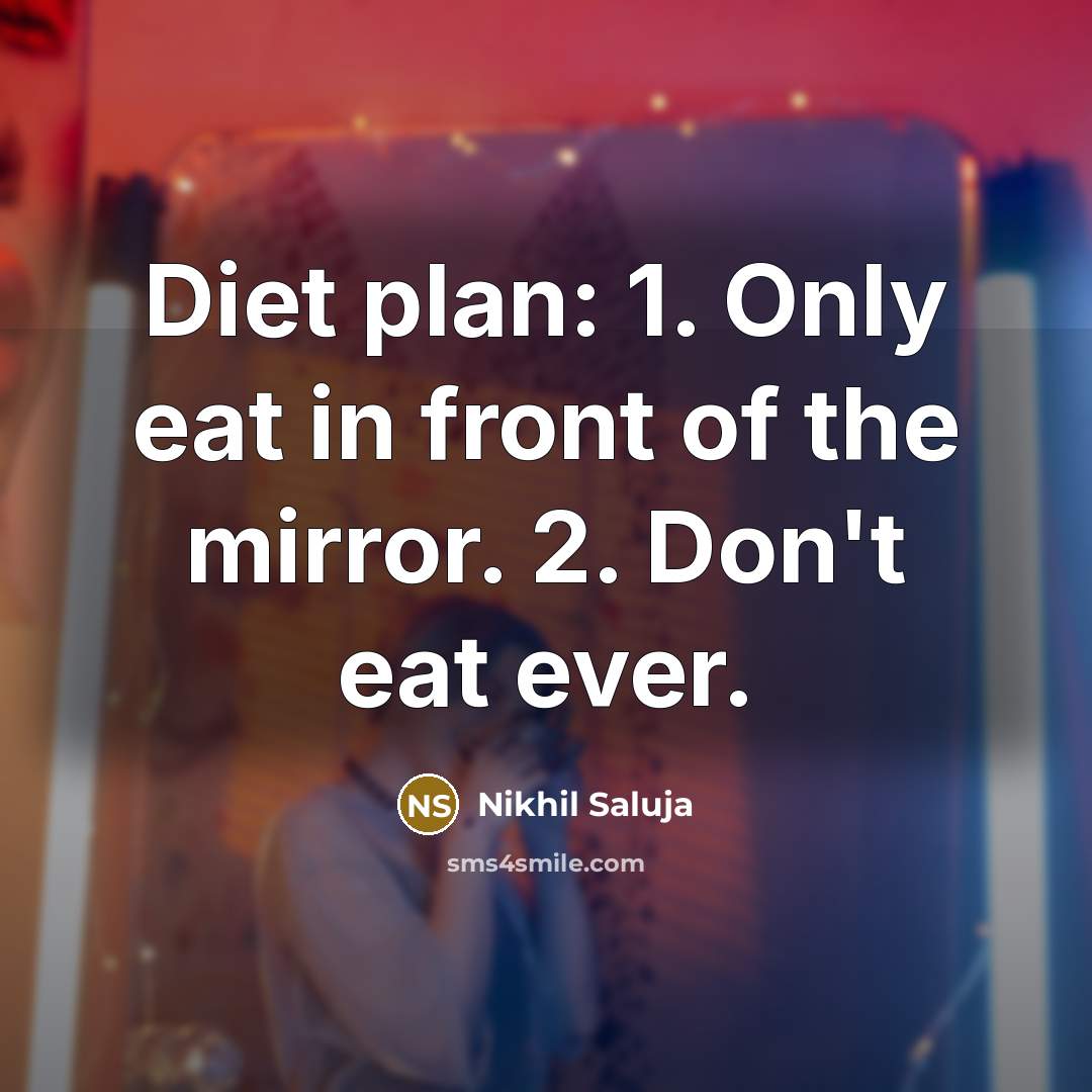“Diet plan: 1. Only eat in front of the mirror.…” quote by Nikhil Saluja