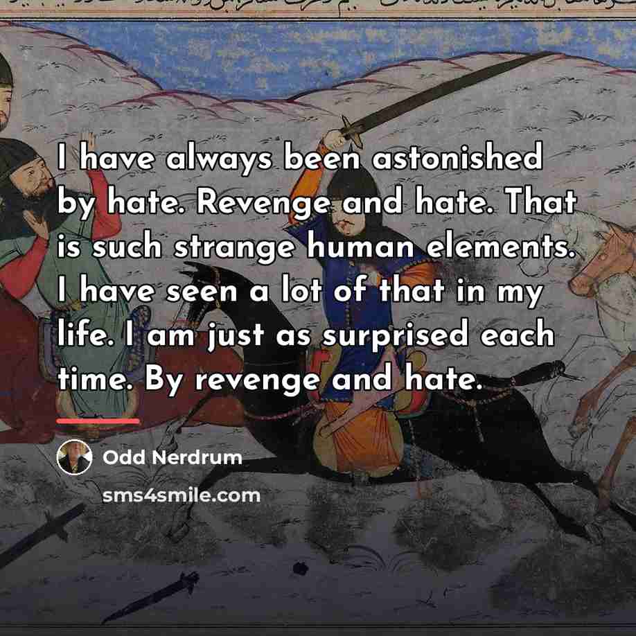 “I have always been astonished by hate. Revenge and hate.…” quote by Odd Nerdrum