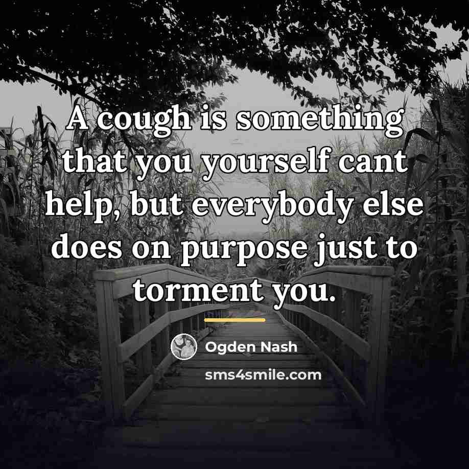“A cough is something that you yourself cant help, but…” quote by Ogden Nash