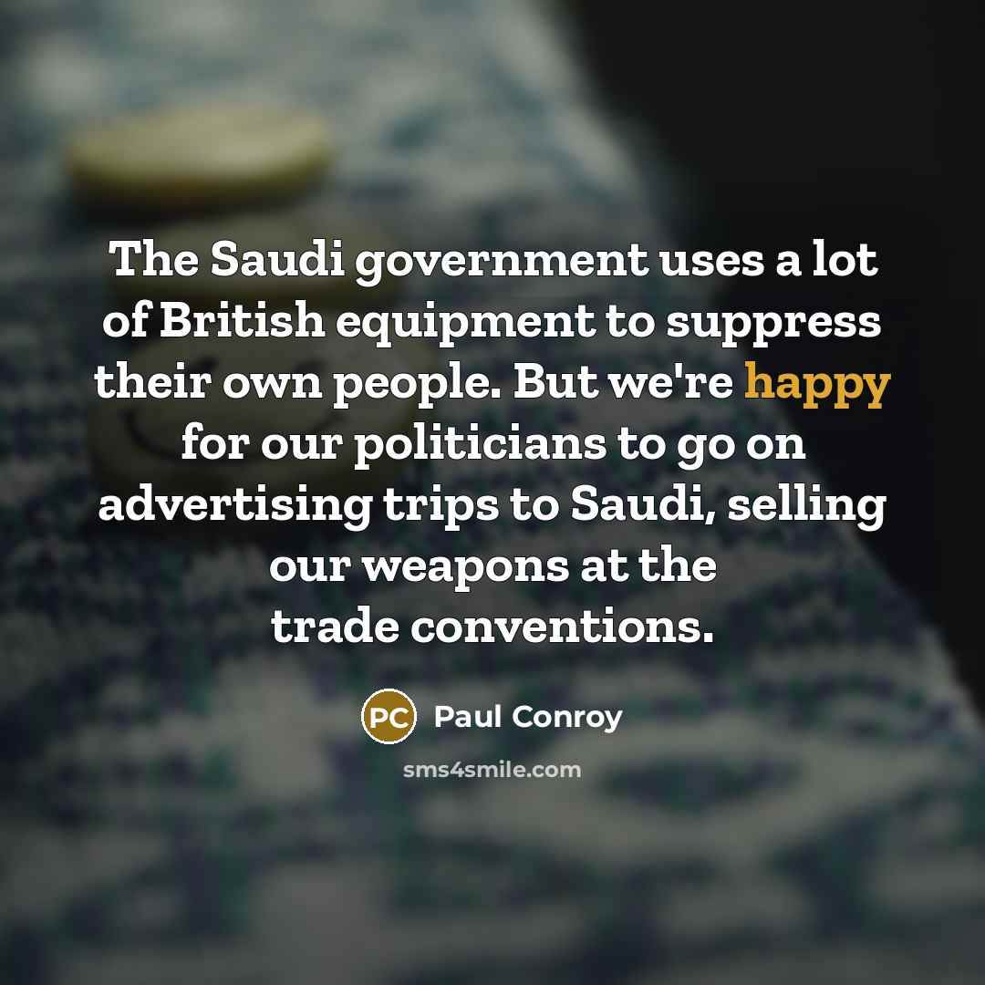 “The Saudi government uses a lot of British equipment to…” quote by Paul Conroy