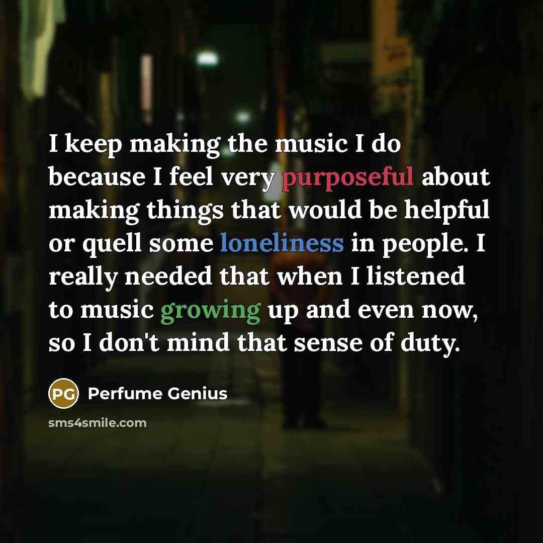 “I keep making the music I do because I feel…” quote by Perfume Genius