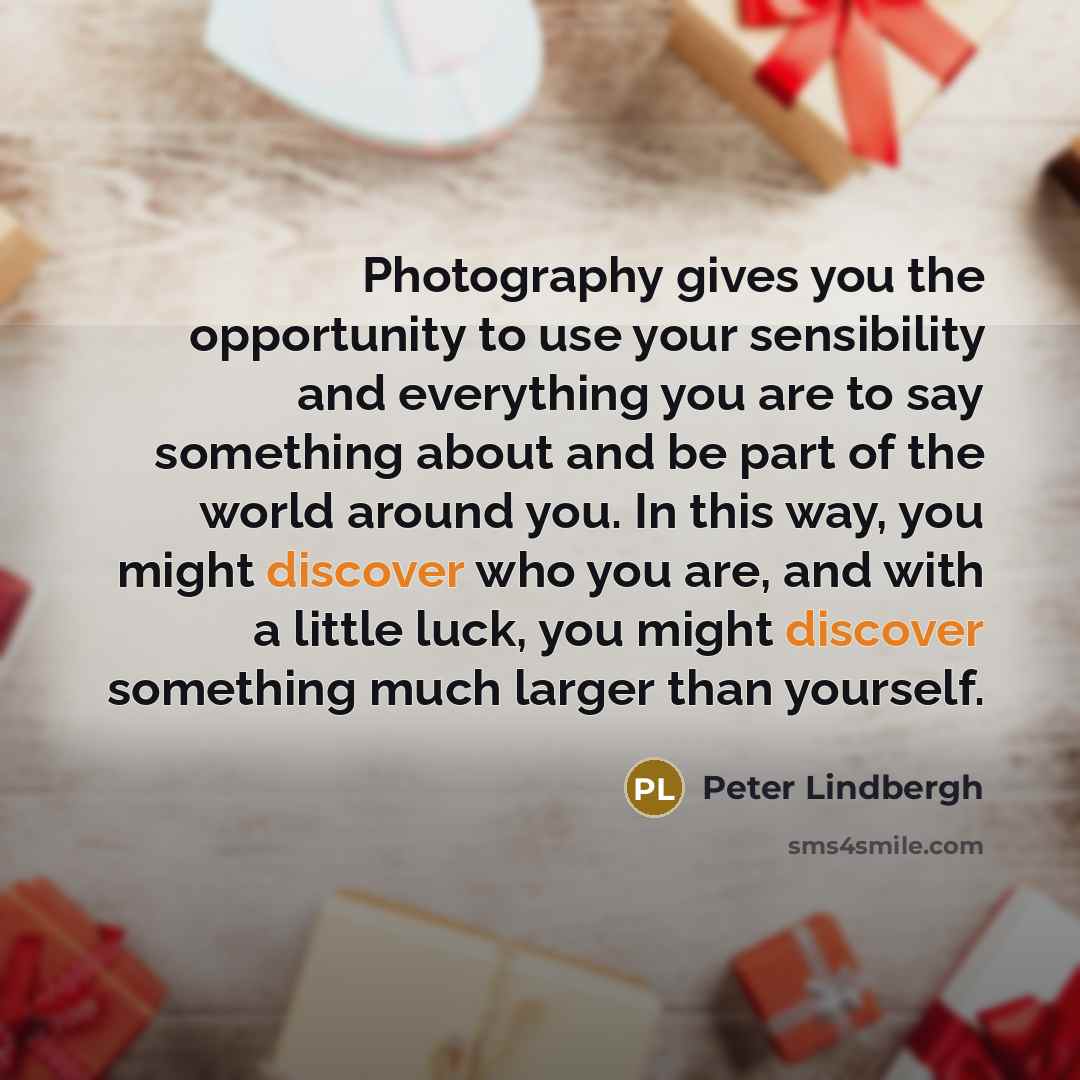 “Photography gives you the opportunity to use your sensibility and…” quote by Peter Lindbergh