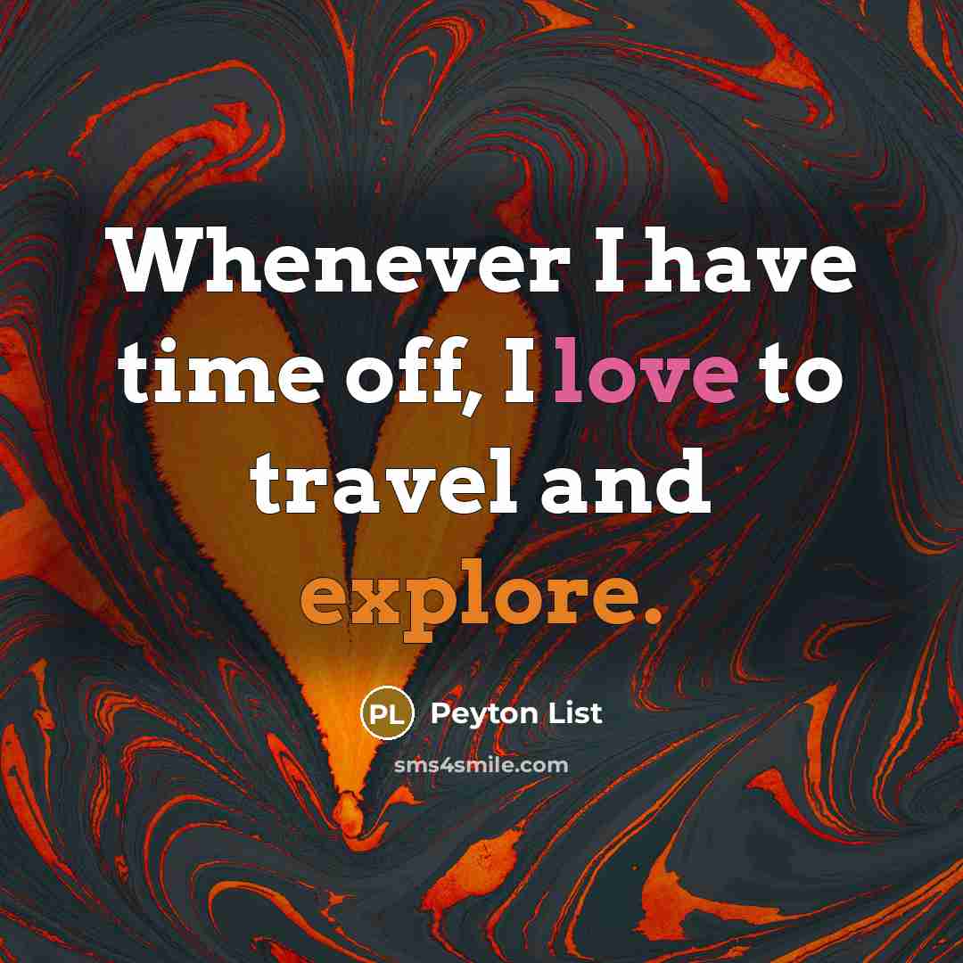 “Whenever I have time off, I love to travel and explore.” quote by Peyton List