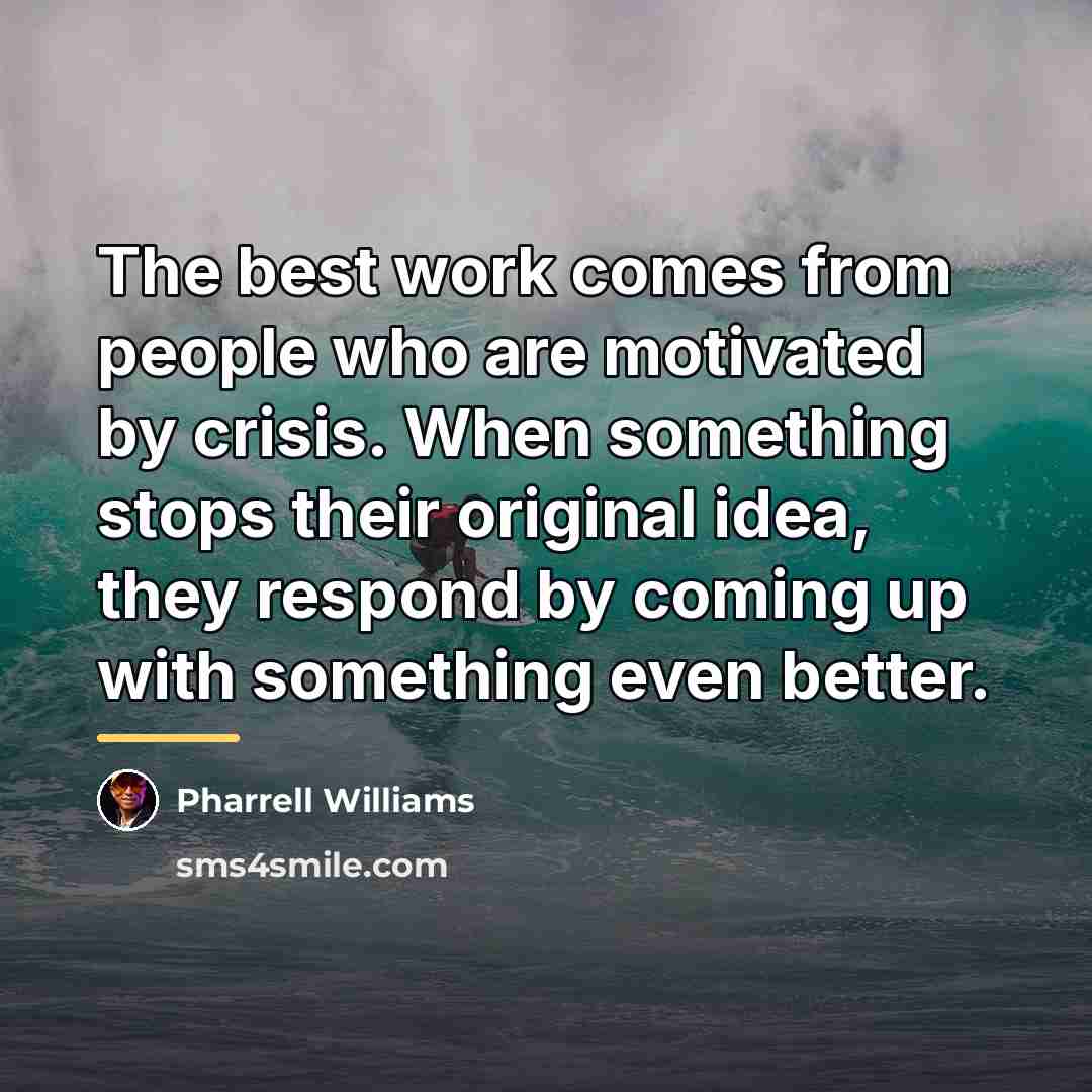 “The best work comes from people who are motivated by…” quote by Pharrell Williams
