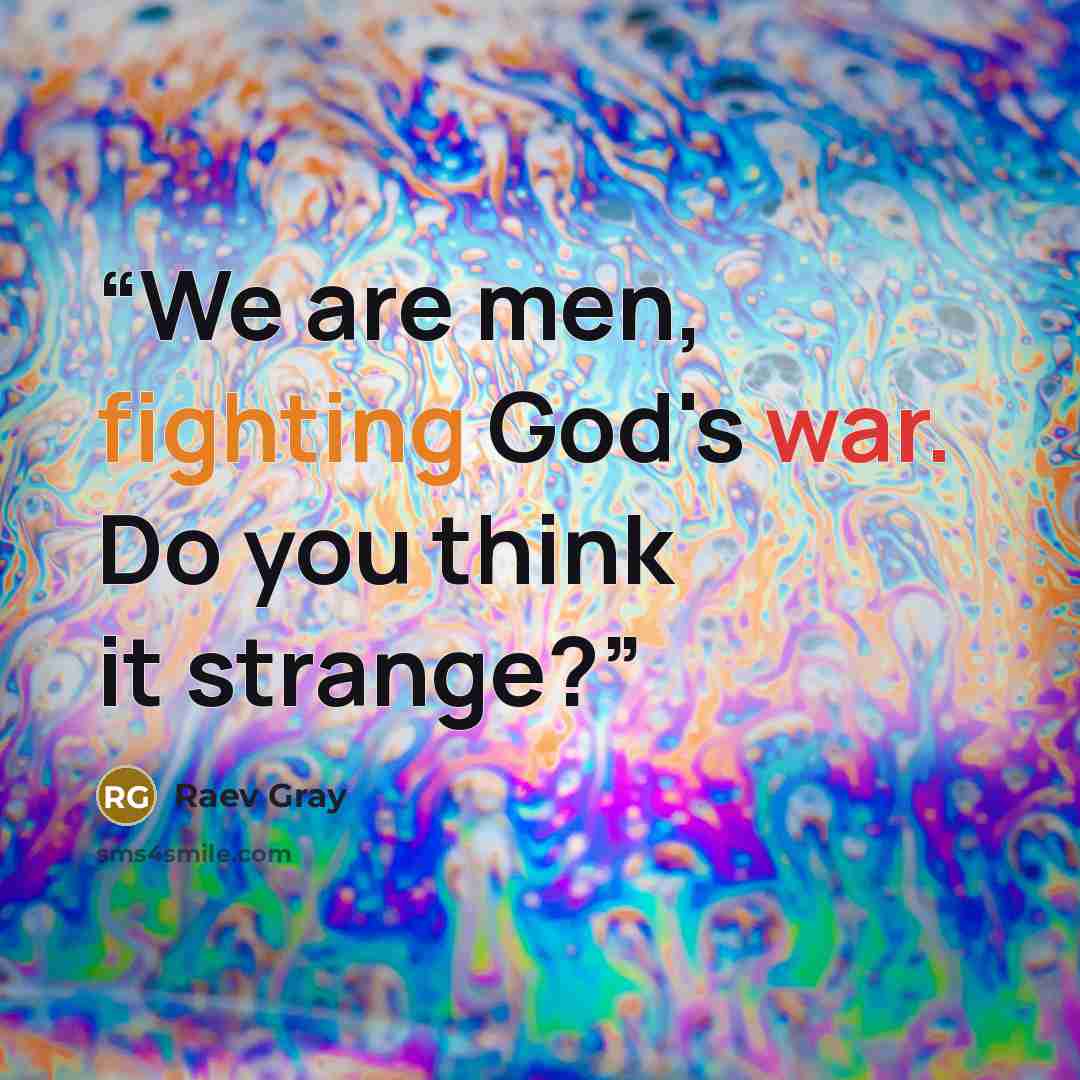 “We are men, fighting God's war. Do you think it strange?” quote by Raev Gray