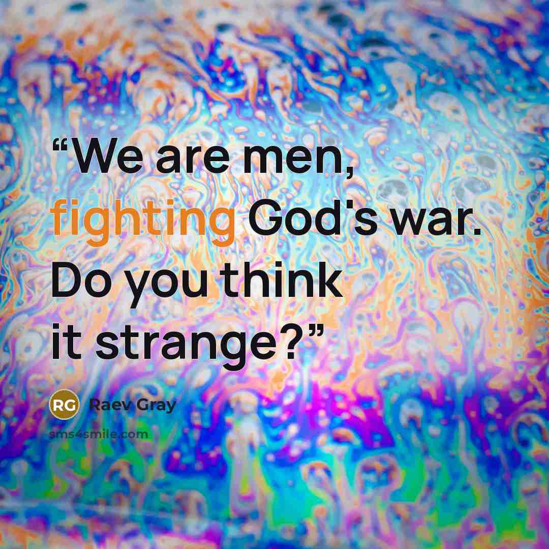 “We are men, fighting God's war. Do you think it strange?” quote by Raev Gray