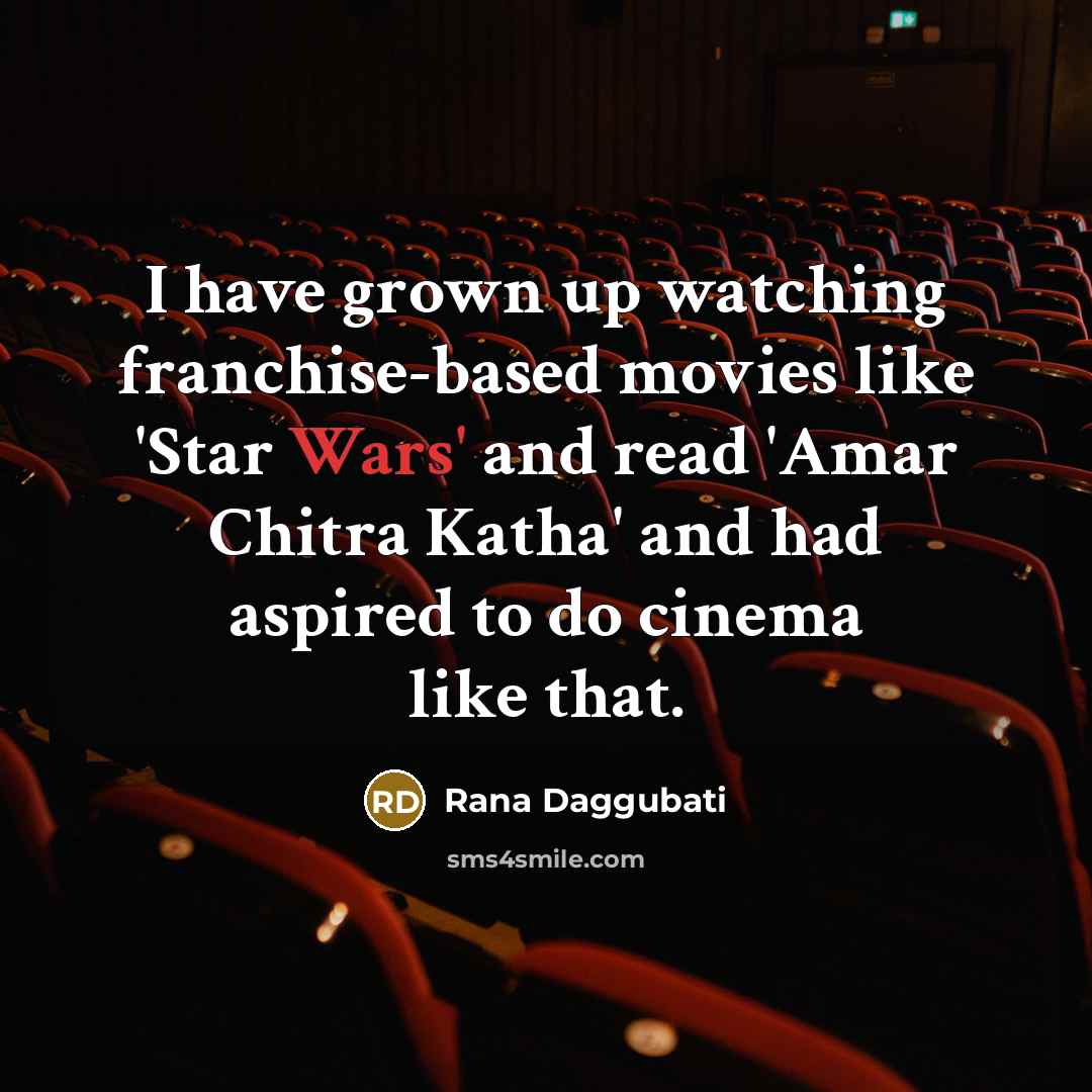 “I have grown up watching franchise-based movies like 'Star Wars'…” quote by Rana Daggubati