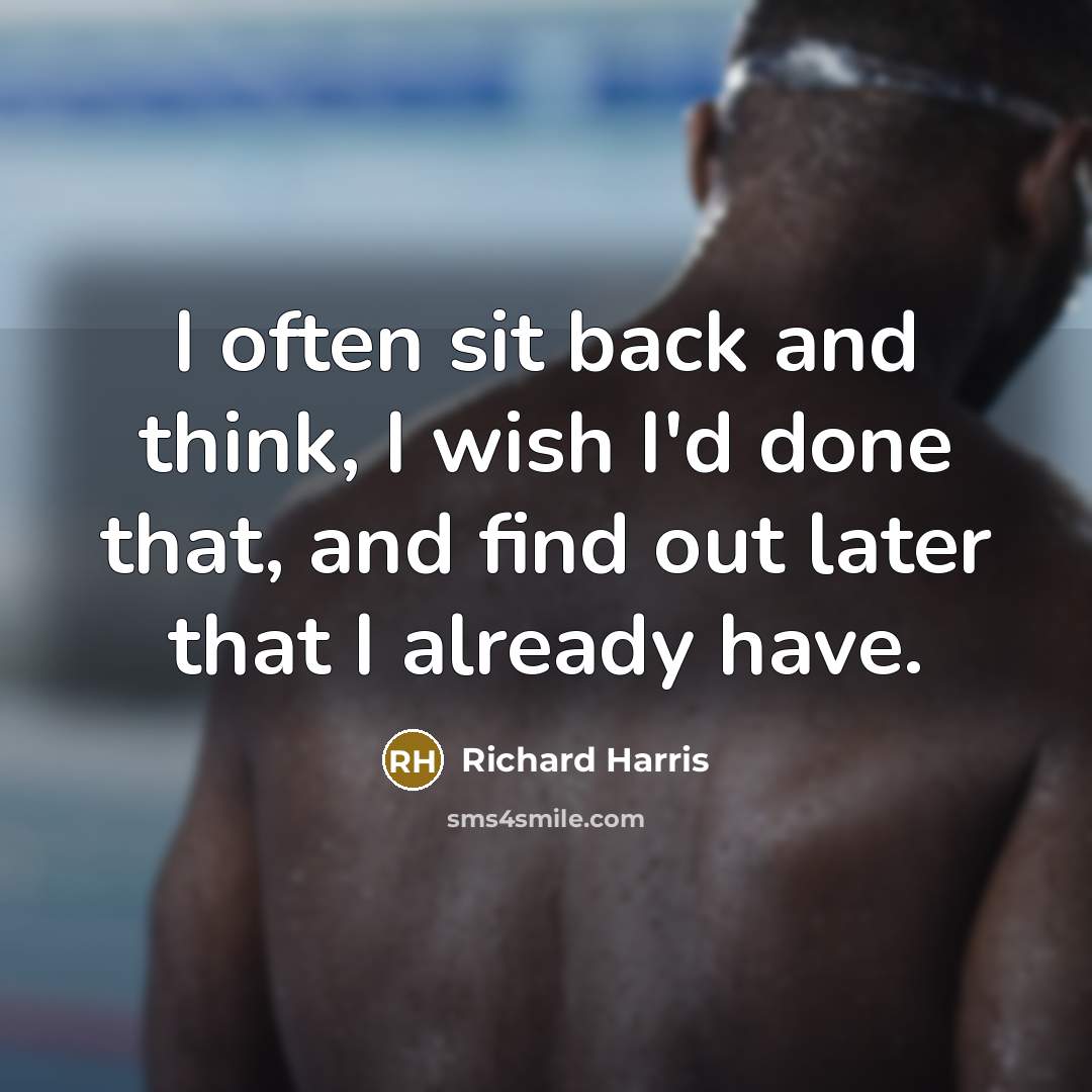 “I often sit back and think, I wish I'd done…” quote by Richard Harris