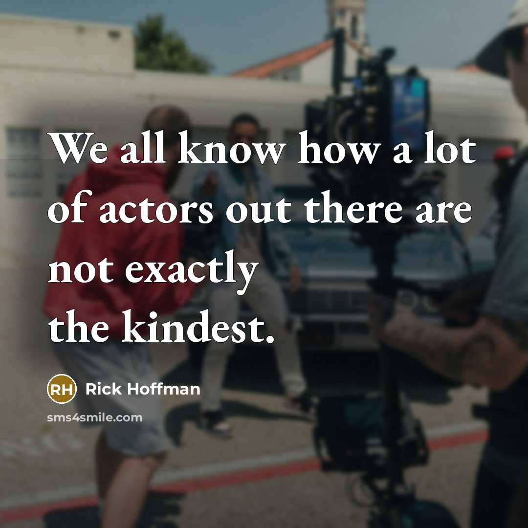“We all know how a lot of actors out there…” quote by Rick Hoffman