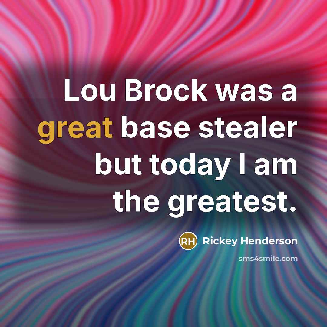 “Lou Brock was a great base stealer but today I…” quote by Rickey Henderson