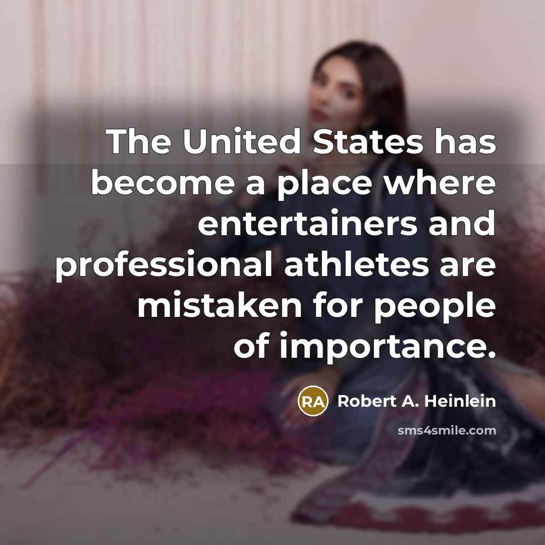 “The United States has become a place where entertainers and…” quote by Robert A. Heinlein