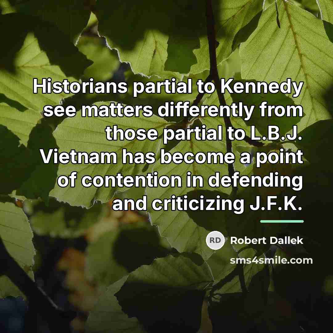 “Historians partial to Kennedy see matters differently from those partial…” quote by Robert Dallek
