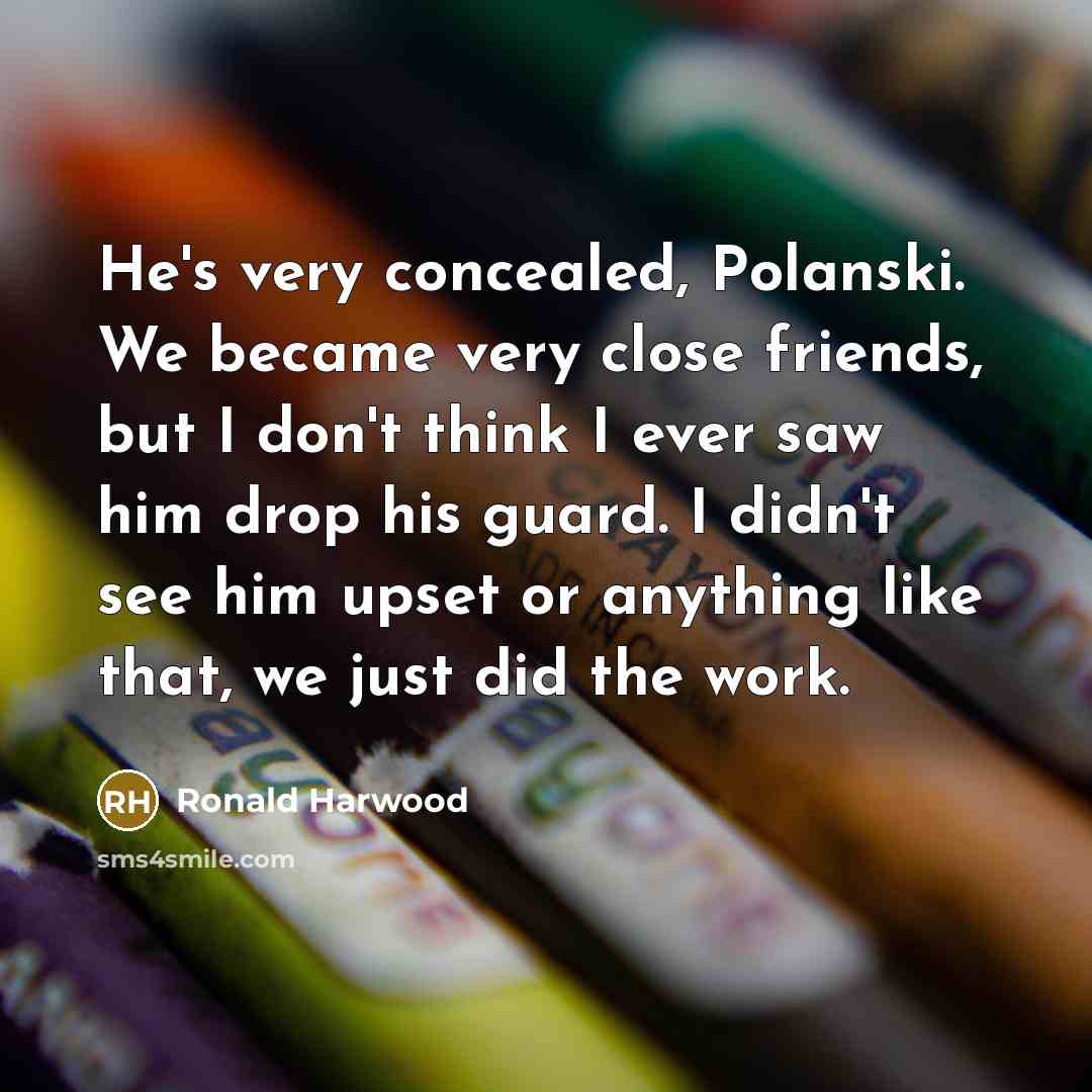 “He's very concealed, Polanski. We became very close friends, but…” quote by Ronald Harwood