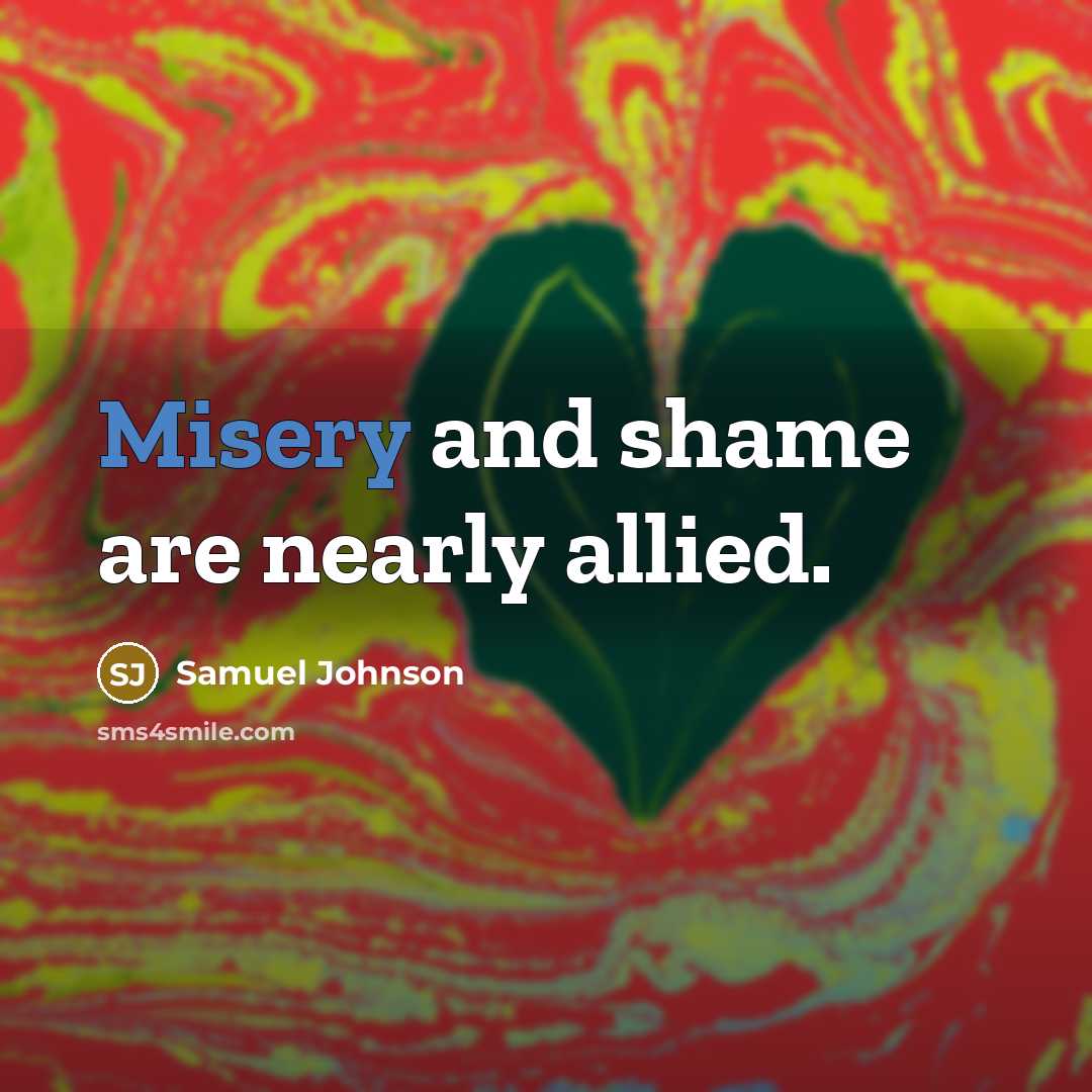 “Misery and shame are nearly allied.…” quote by Samuel Johnson