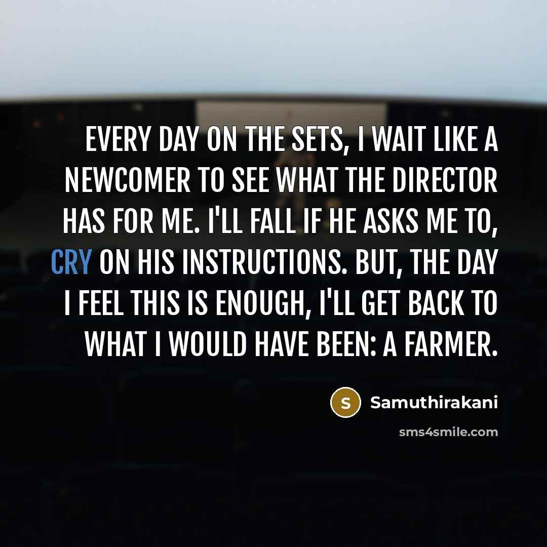 “Every day on the sets, I wait like a newcomer…” quote by Samuthirakani