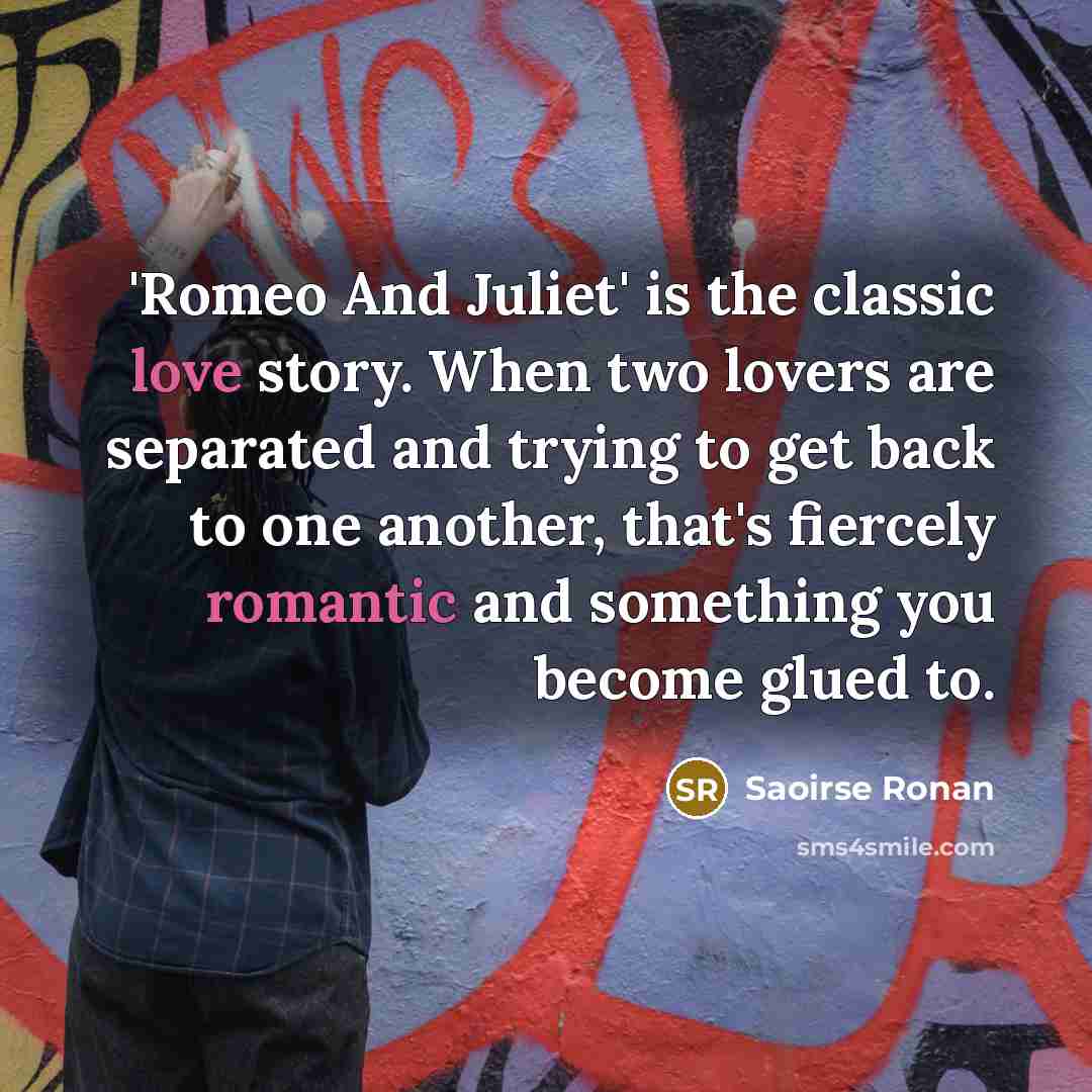 “'Romeo And Juliet' is the classic love story. When two…” quote by Saoirse Ronan