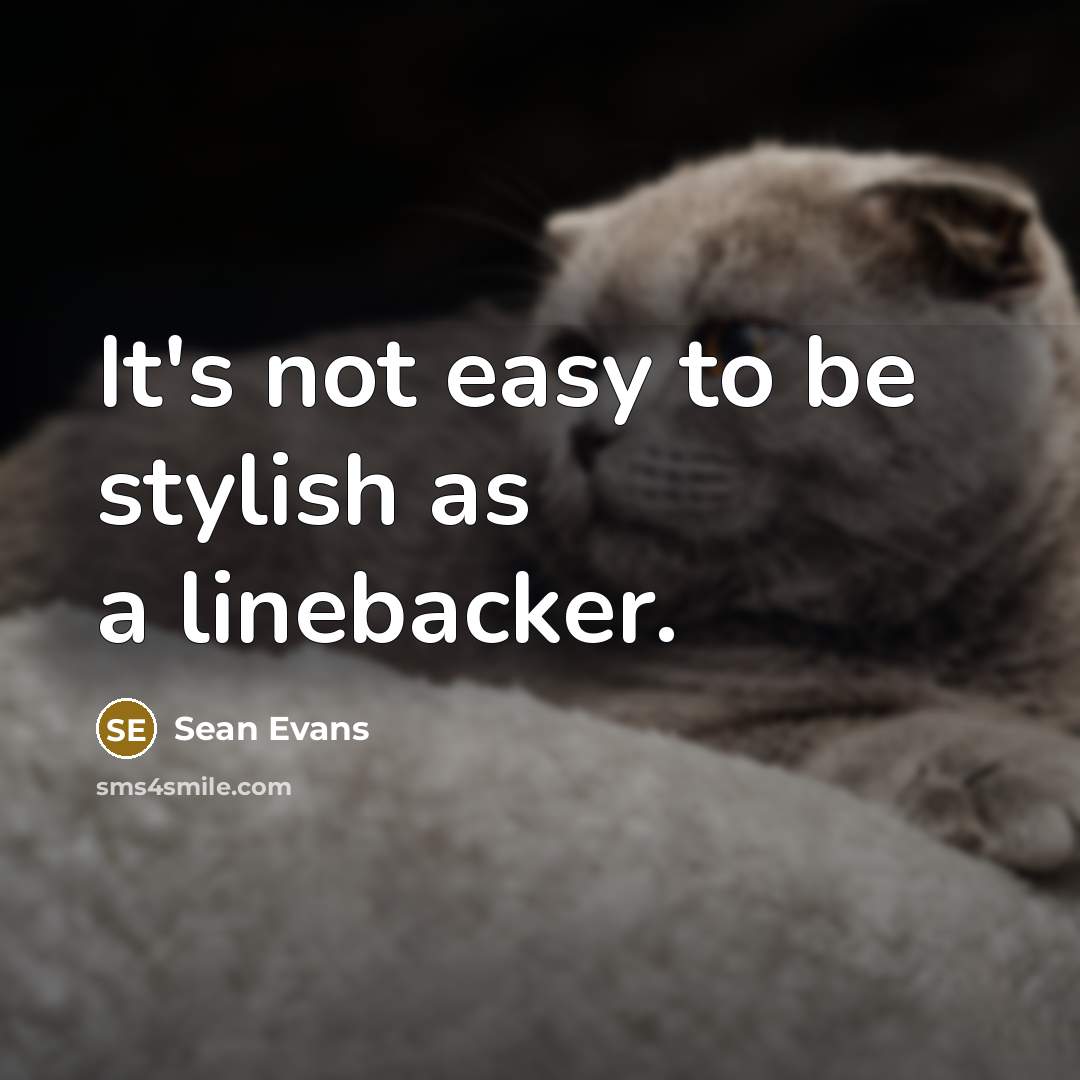 “It's not easy to be stylish as a linebacker.…” quote by Sean Evans