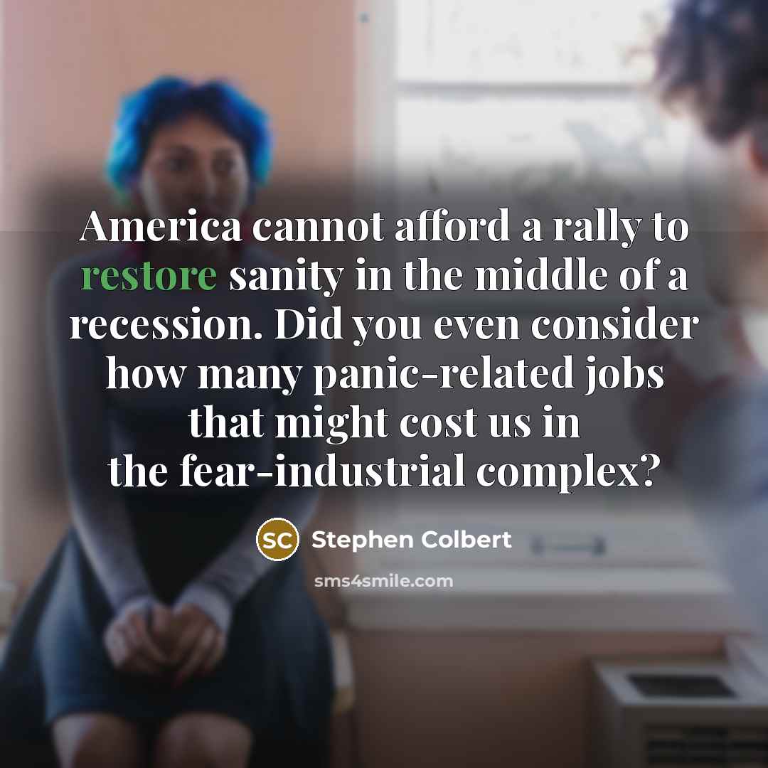 “America cannot afford a rally to restore sanity in the…” quote by Stephen Colbert