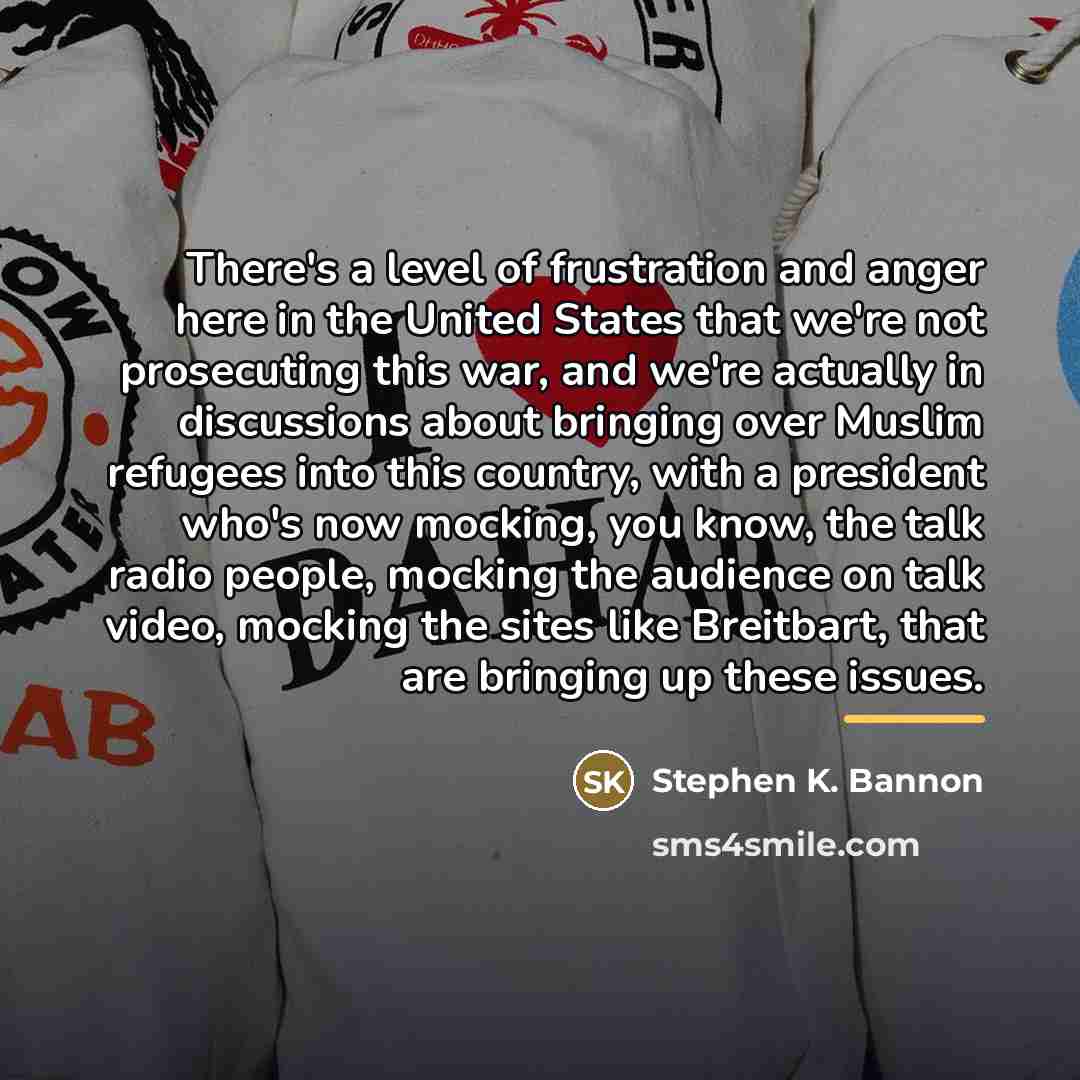 “There's a level of frustration and anger here in the…” quote by Stephen K. Bannon
