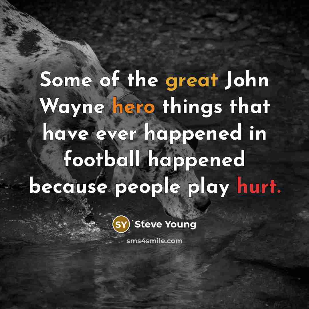 “Some of the great John Wayne hero things that have…” quote by Steve Young