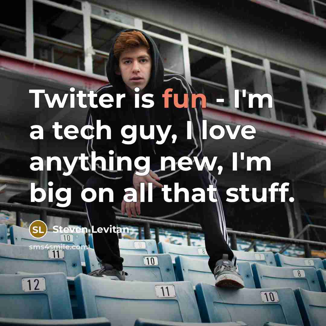 “Twitter is fun - I'm a tech guy, I love…” quote by Steven Levitan