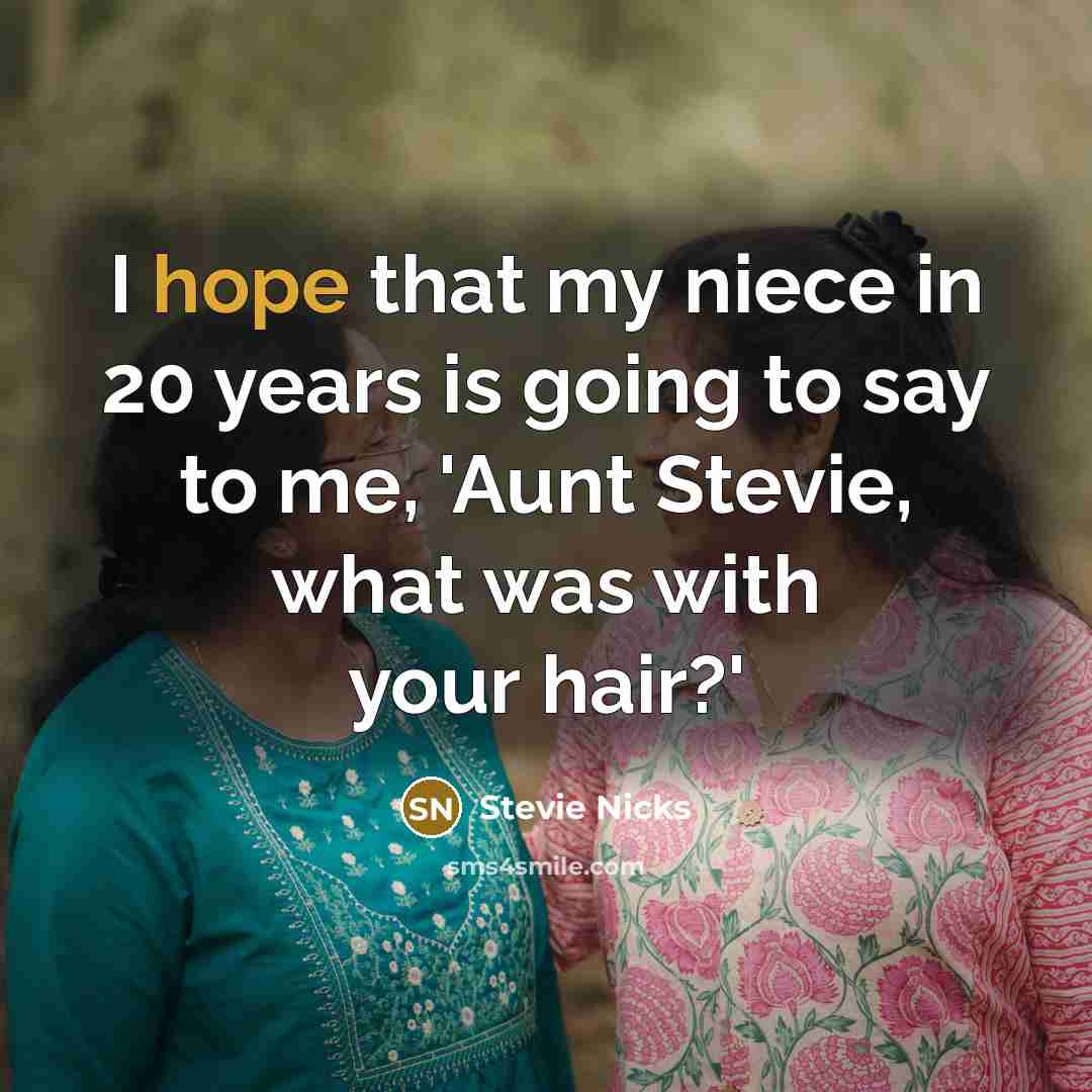 “I hope that my niece in 20 years is going…” quote by Stevie Nicks