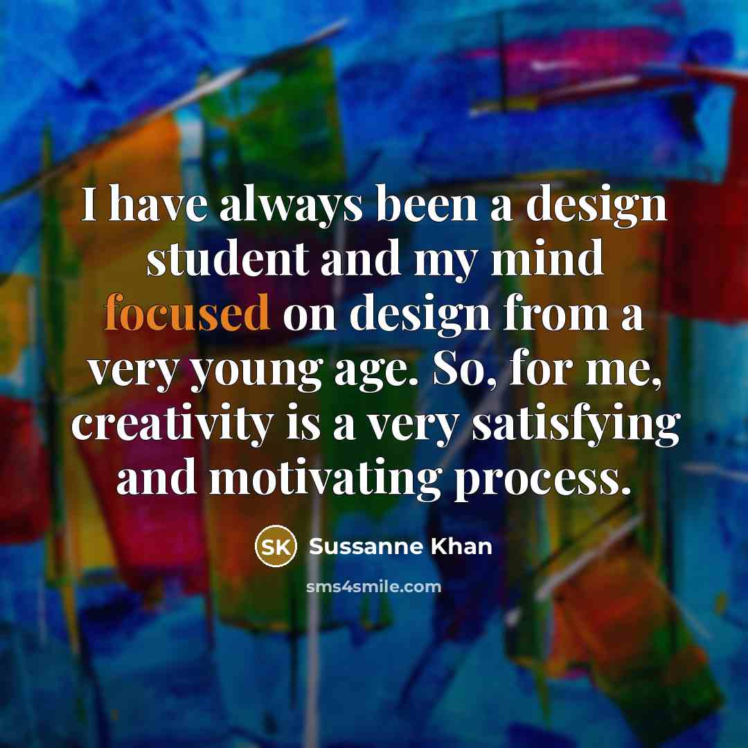 “I have always been a design student and my mind…” quote by Sussanne Khan