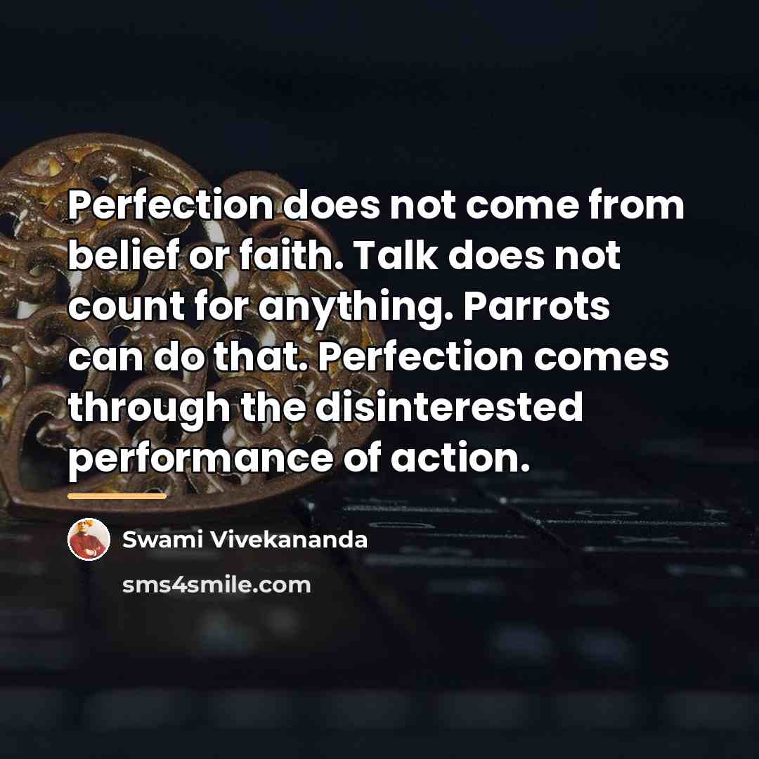 “Perfection does not come from belief or faith. Talk does…” quote by Swami Vivekananda