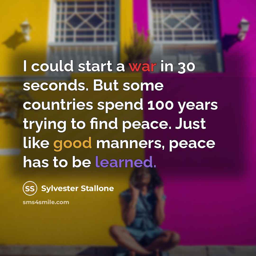 “I could start a war in 30 seconds. But some…” quote by Sylvester Stallone
