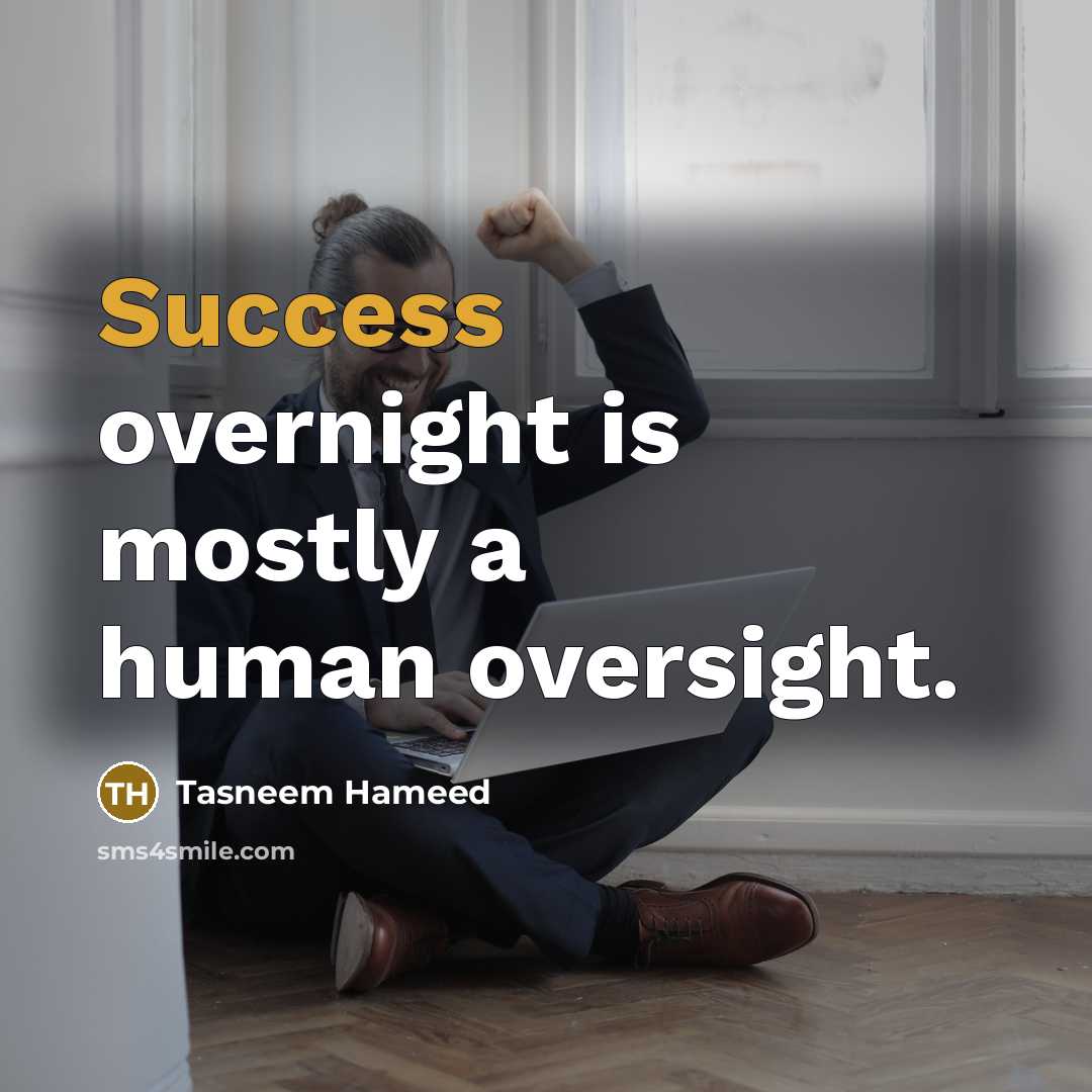 “Success overnight is mostly a human oversight.…” quote by Tasneem Hameed