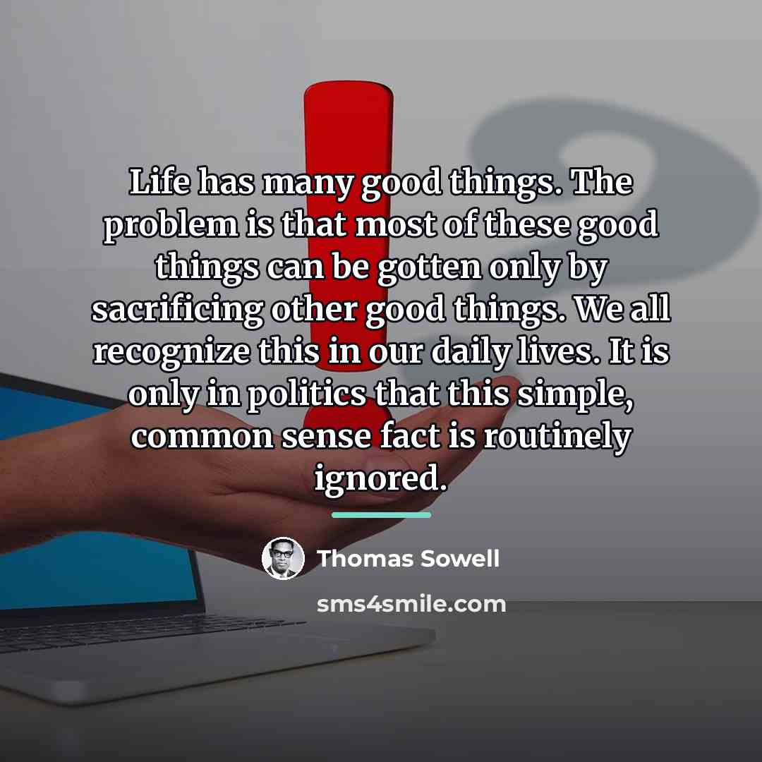 “Life has many good things. The problem is that most…” quote by Thomas Sowell