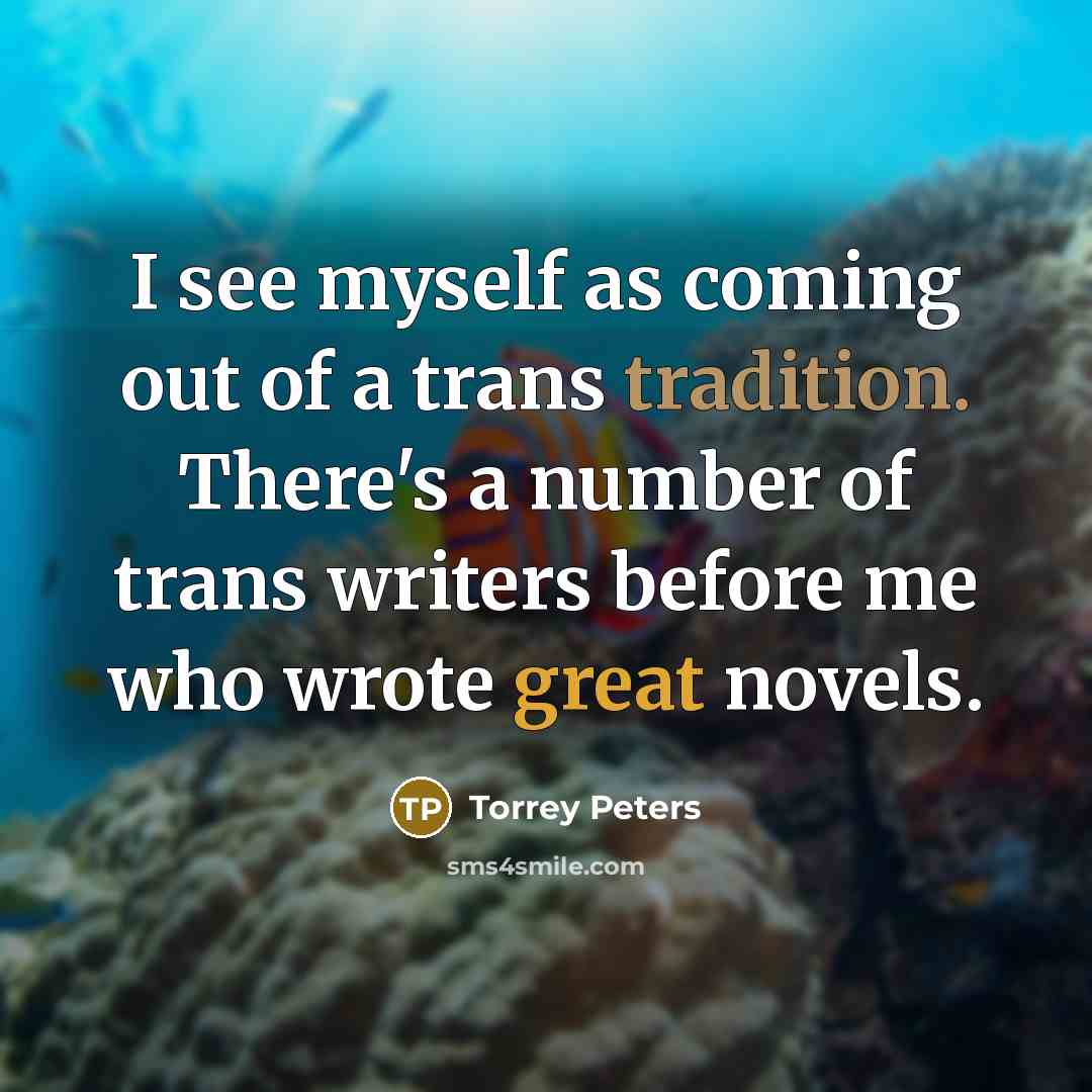 “I see myself as coming out of a trans tradition.…” quote by Torrey Peters
