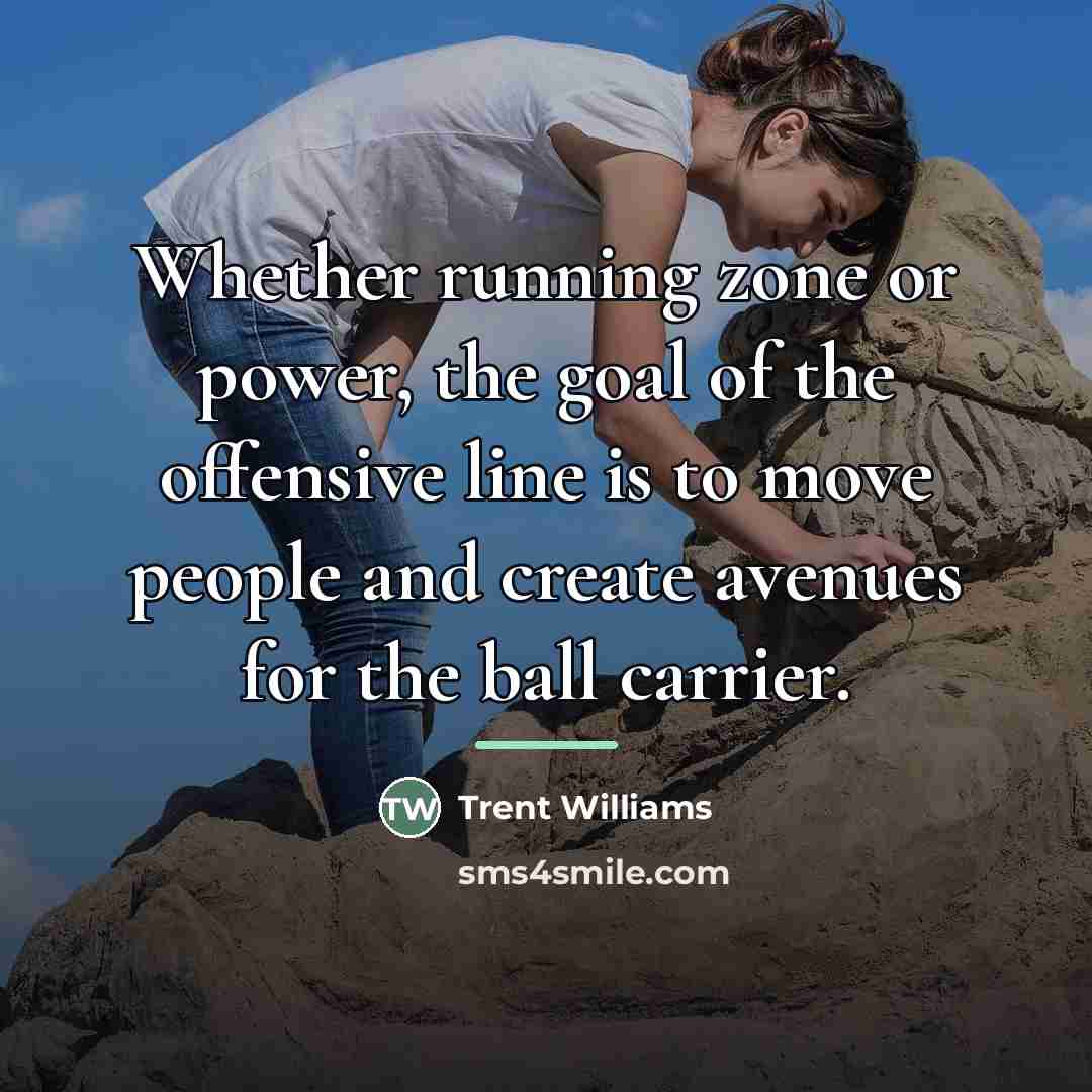 “Whether running zone or power, the goal of the offensive…” quote by Trent Williams