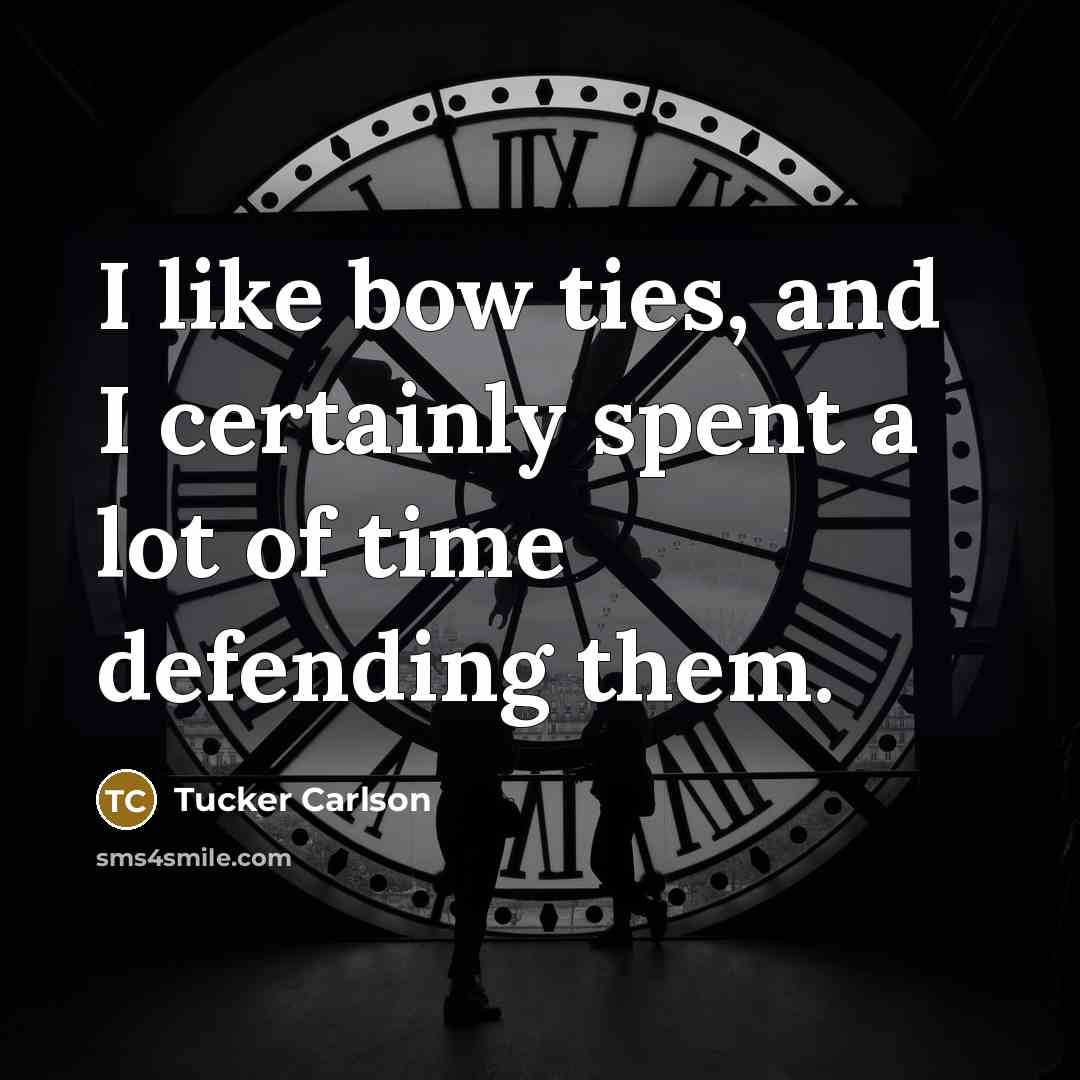 “I like bow ties, and I certainly spent a lot…” quote by Tucker Carlson