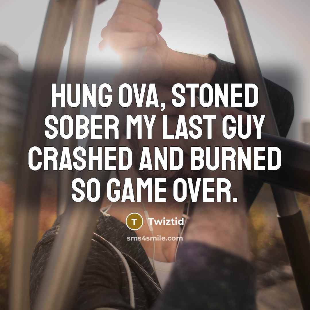 “Hung ova, stoned sober my last guy crashed and burned…” quote by Twiztid