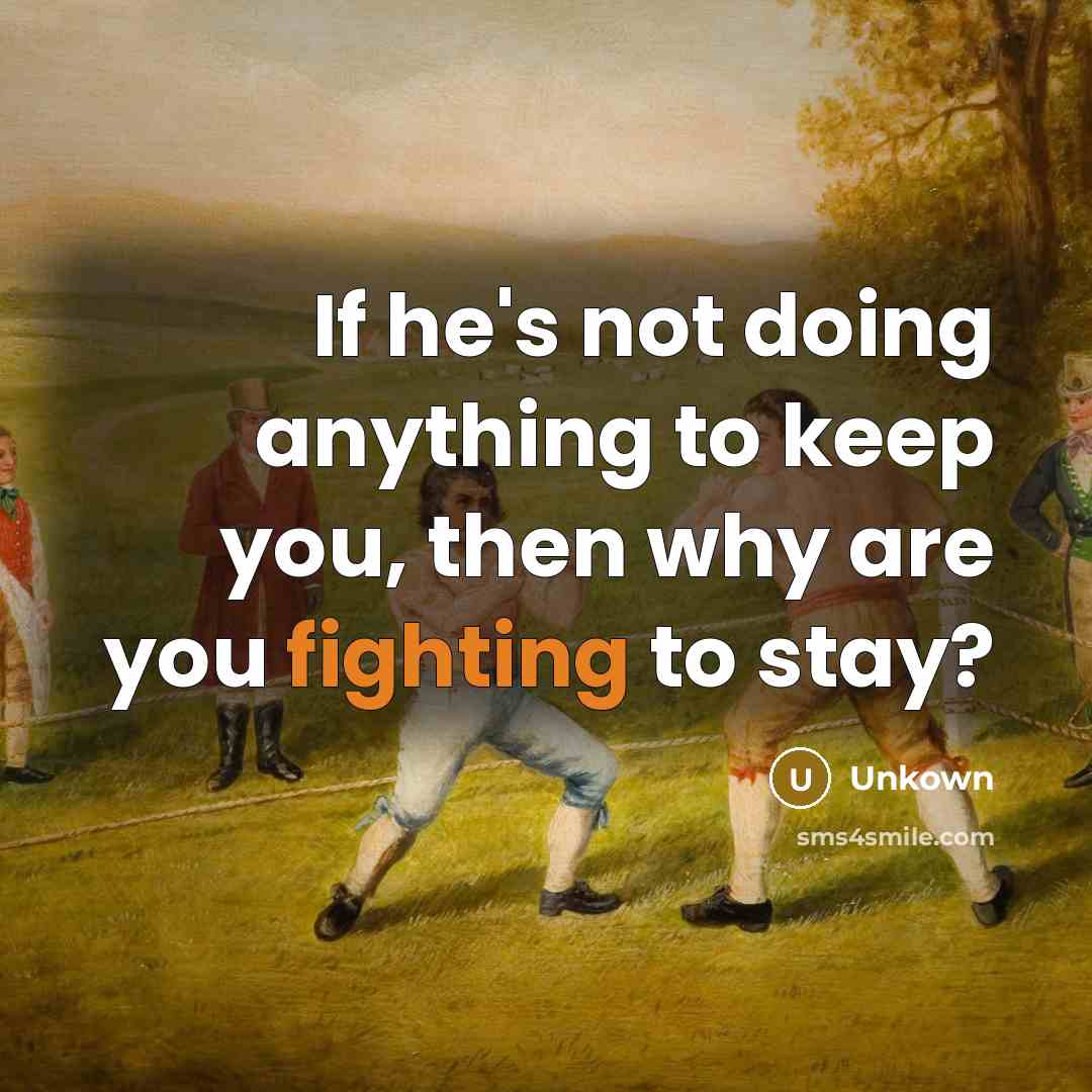 “If he's not doing anything to keep you, then why…” quote by Unkown