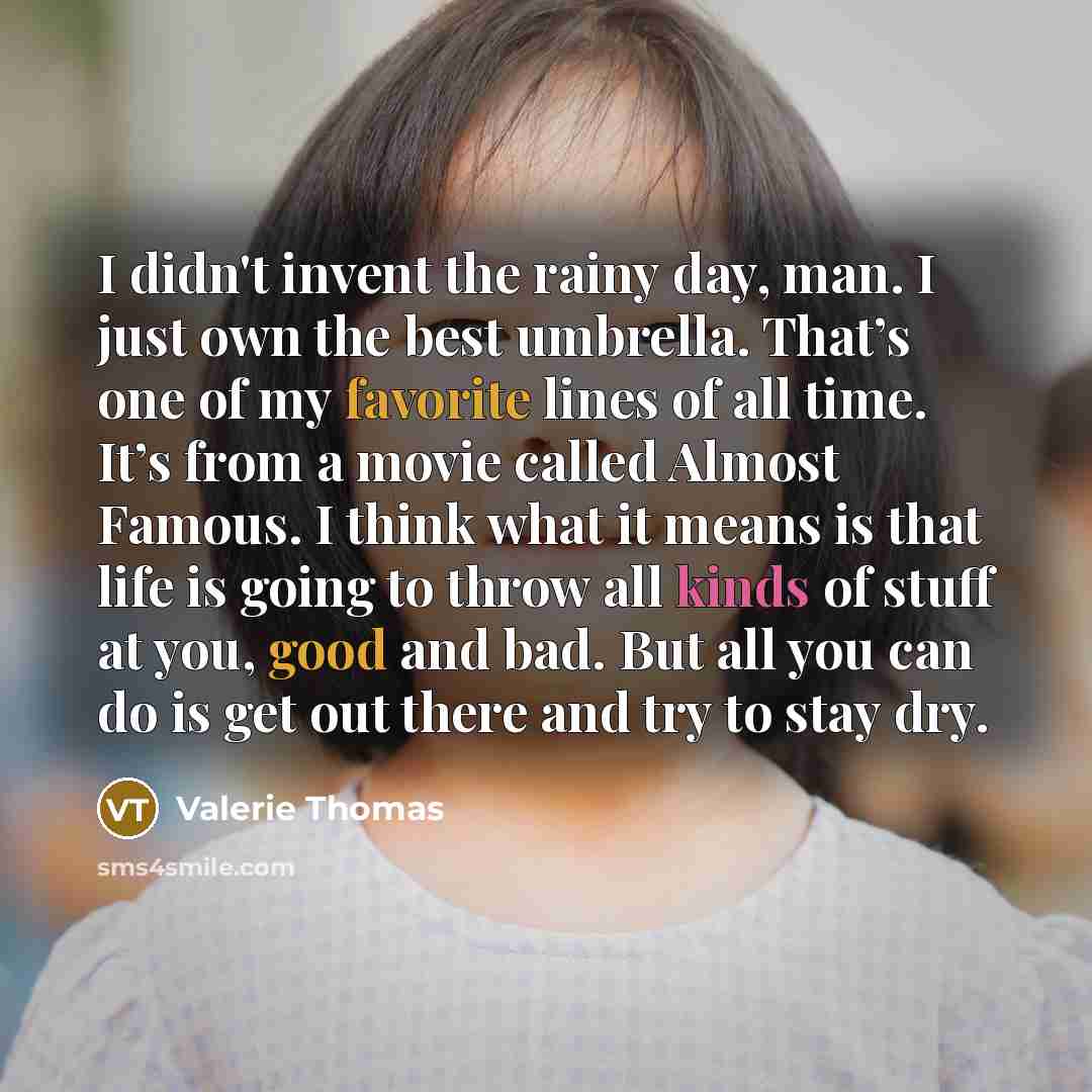 “I didn't invent the rainy day, man. I just own…” quote by Valerie Thomas