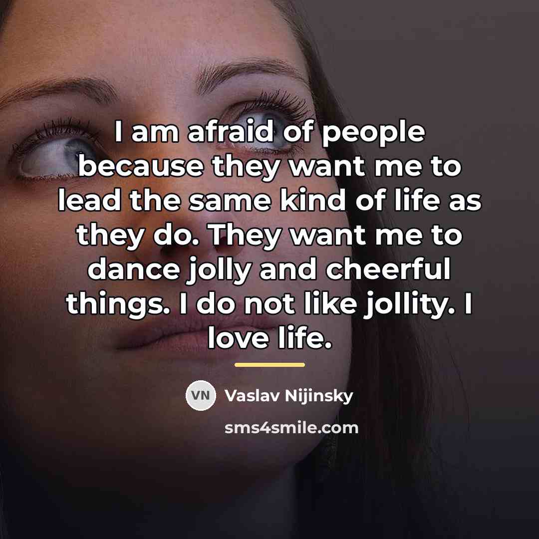 “I am afraid of people because they want me to…” quote by Vaslav Nijinsky